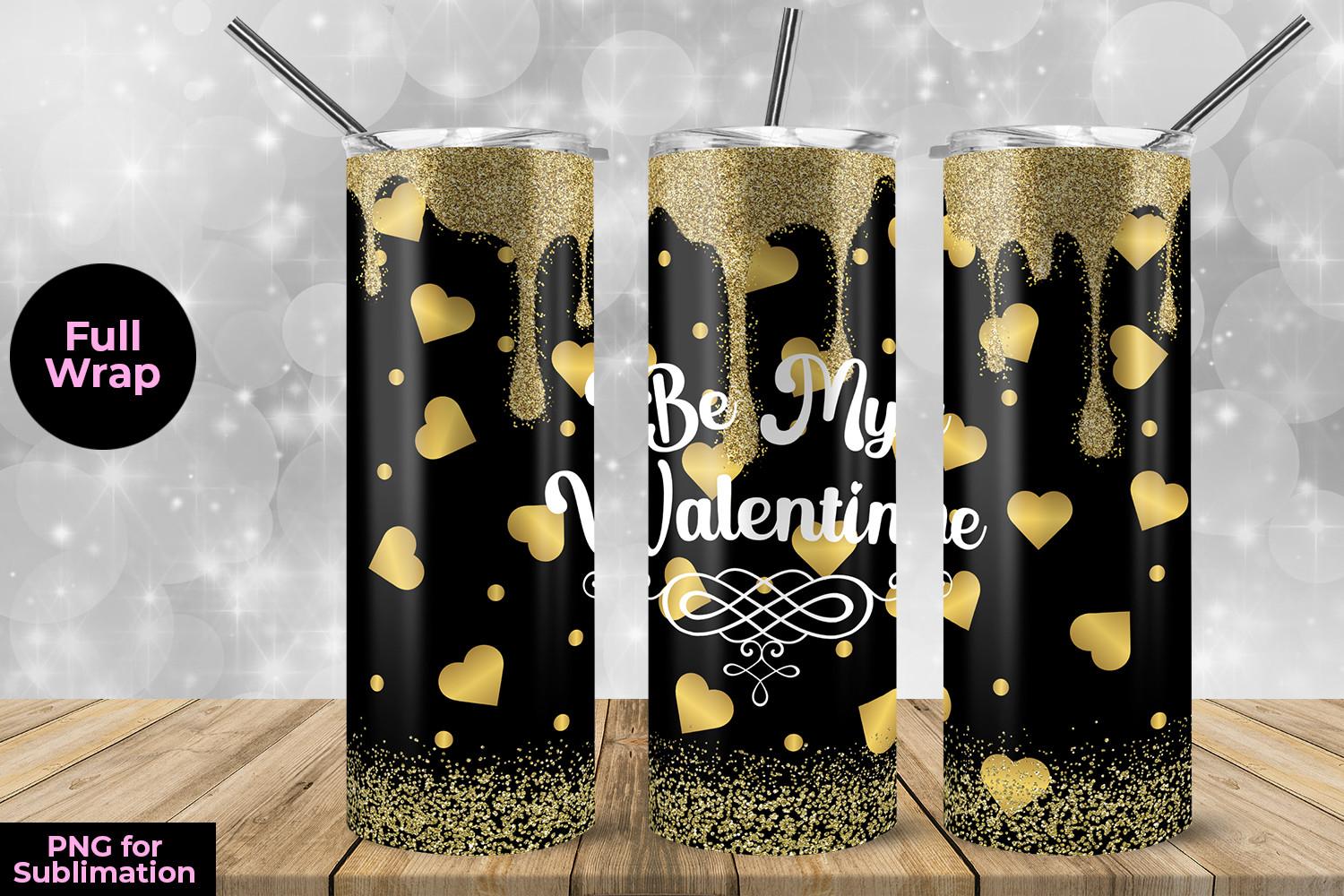 Be My Valentine Skinny Tumbler Wrap Subl