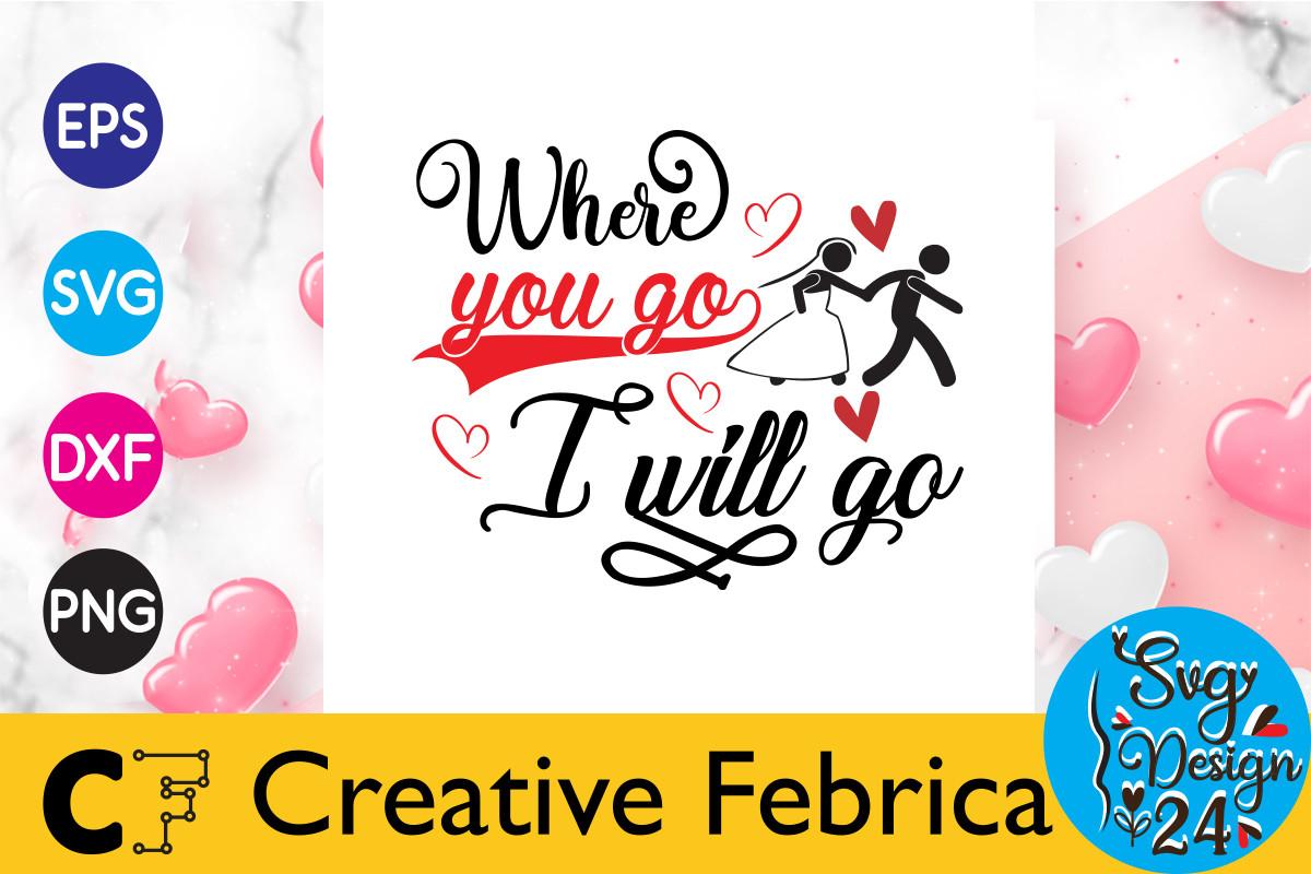 Where You Go I Will Go Valentine's Day