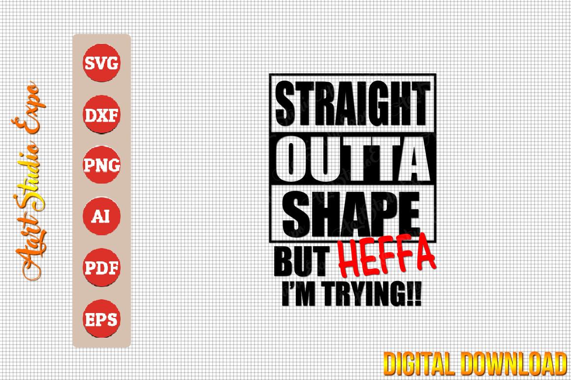 Straight Outta Shape but Heffa I'm Tryin