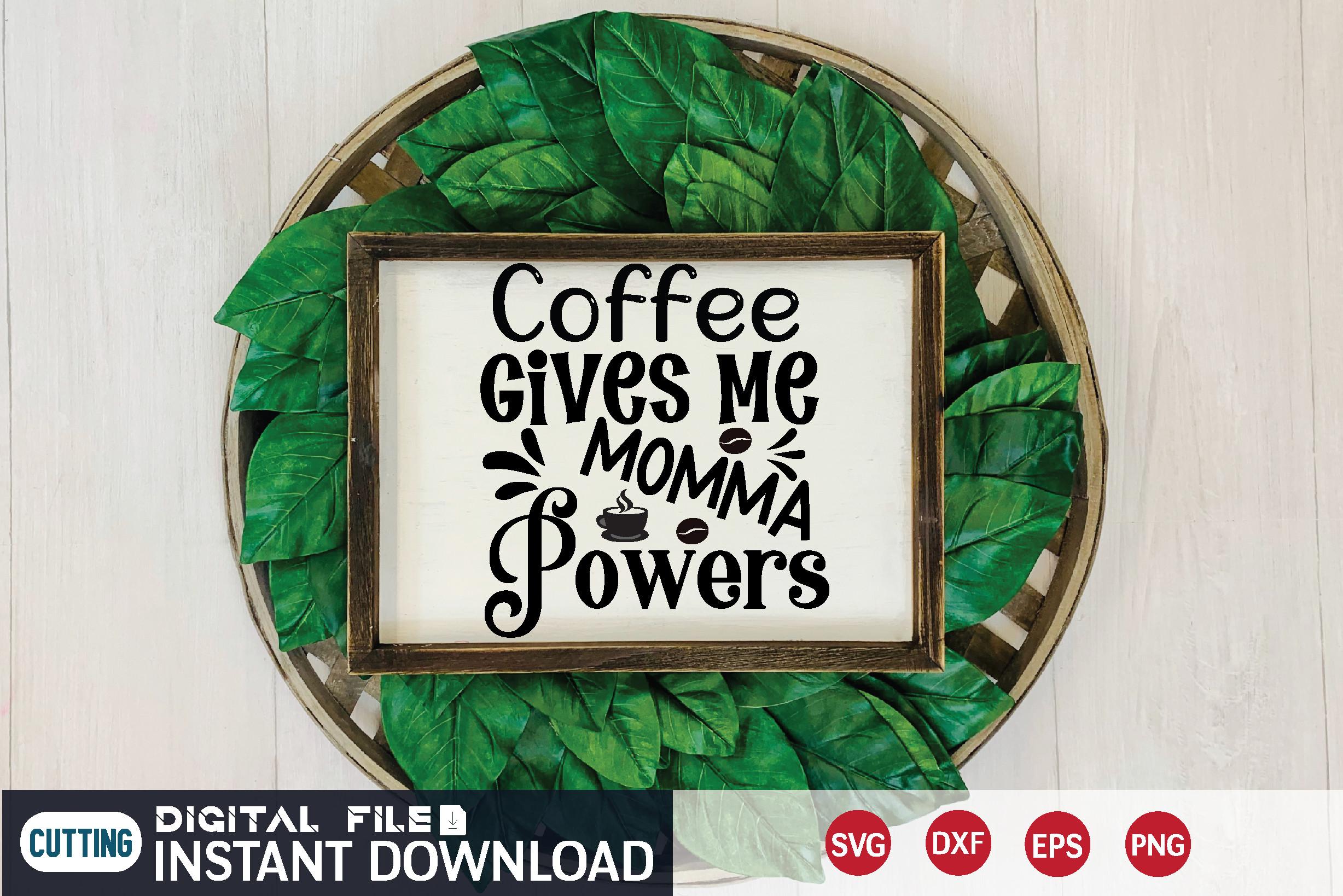Coffee Gives Me Momma Powers Svg