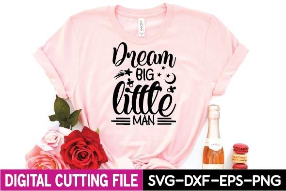 Dream Big Little Man Svg