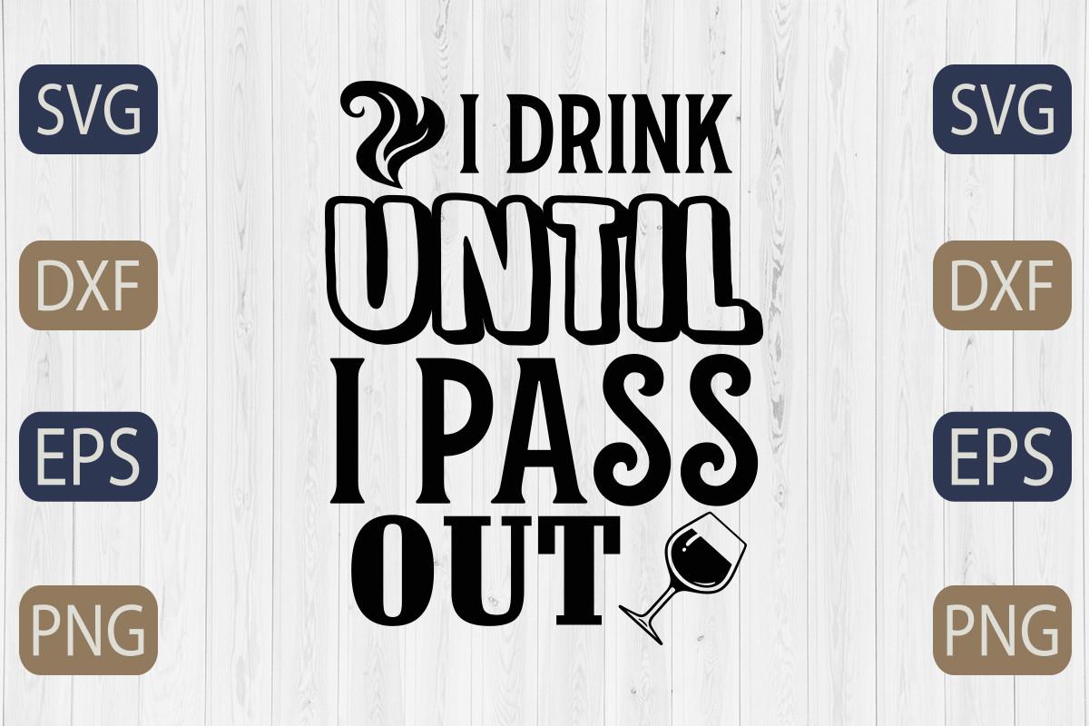 I Drink Until I Pass out Svg