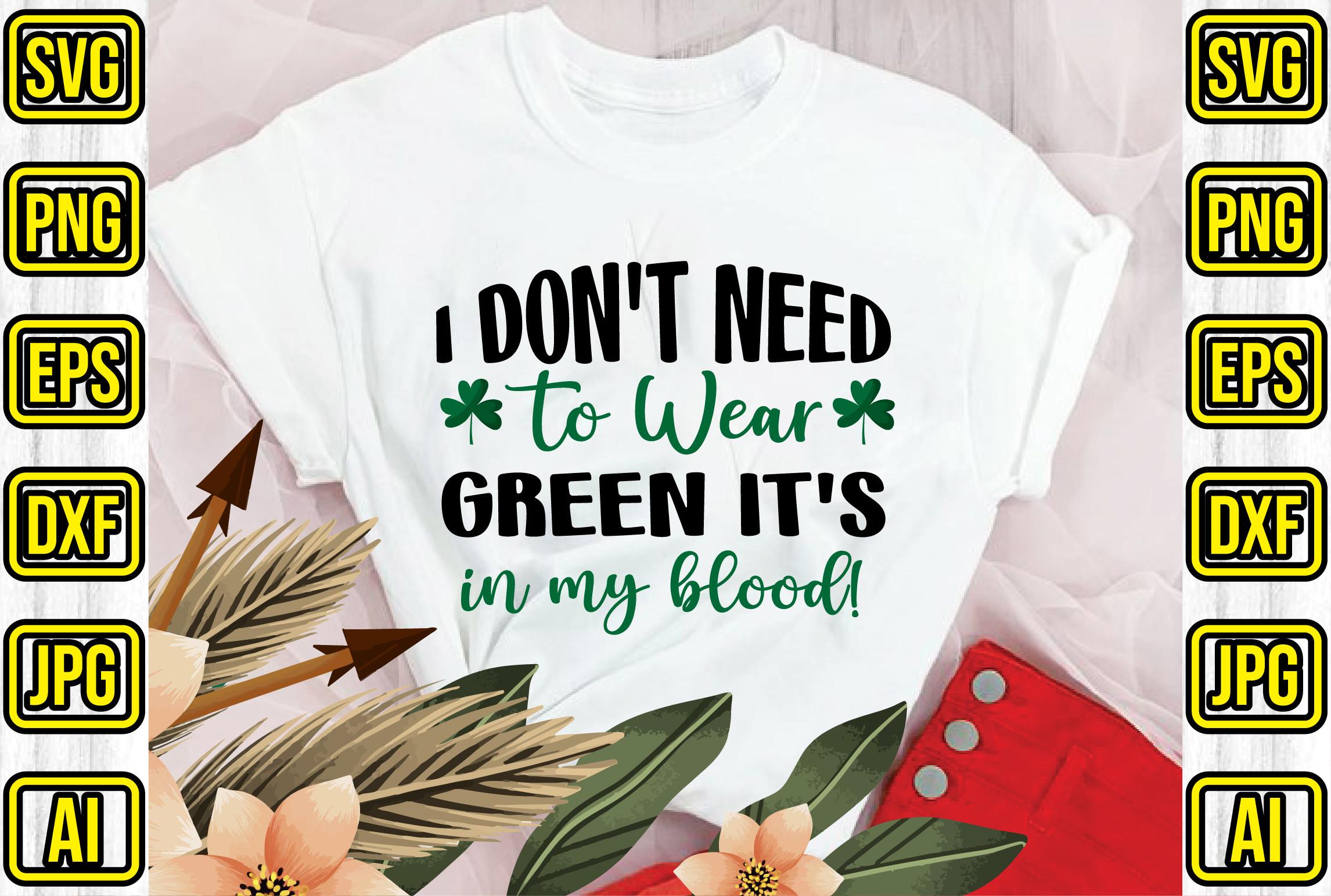 I Don't Need to Wear Green It's in My Bl