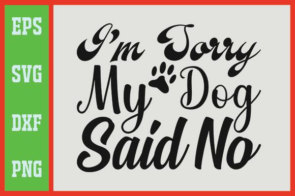 I’m Sorry, My Dog Said No