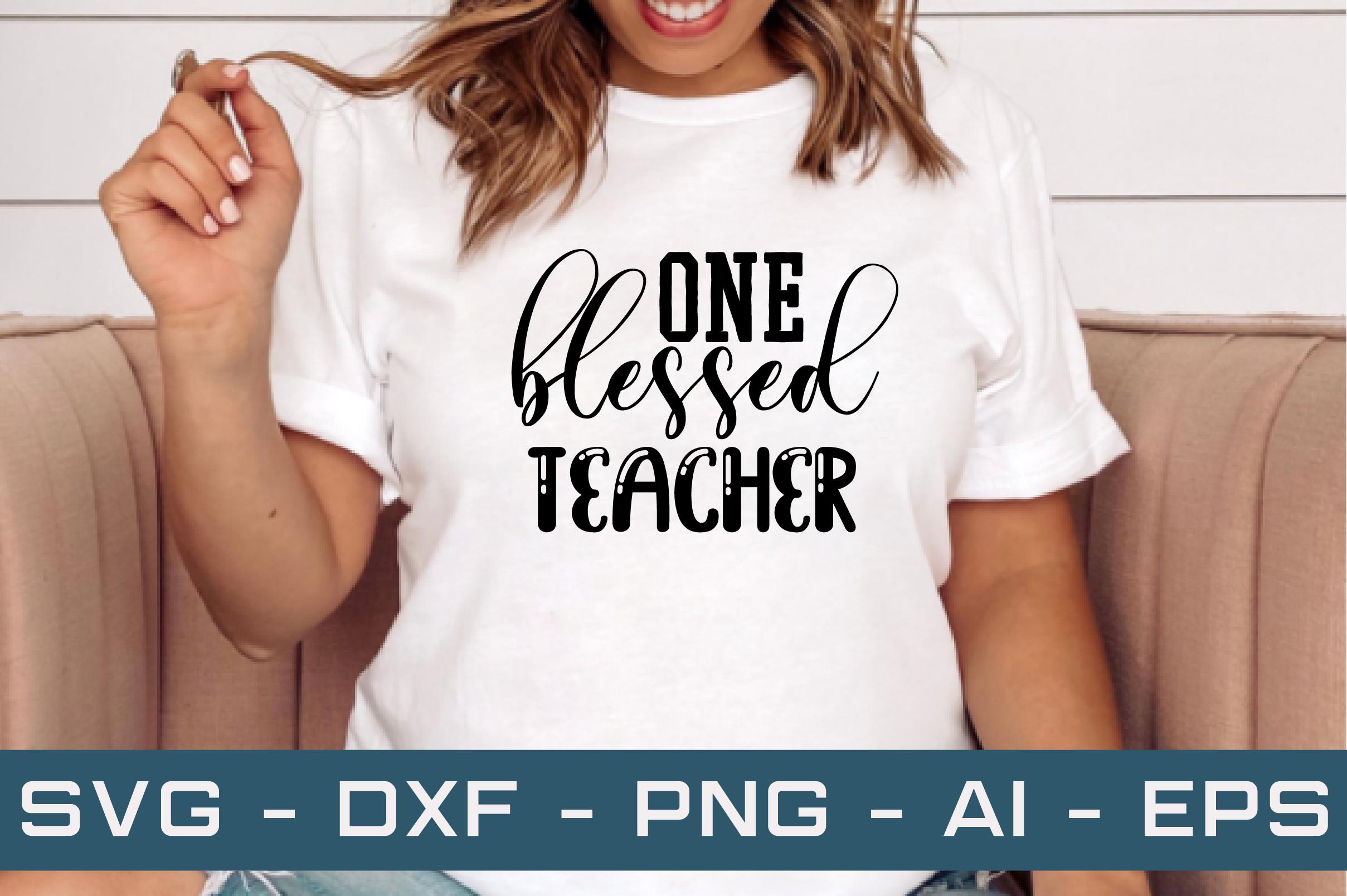 One Blessed Teacher Svg Cut Files