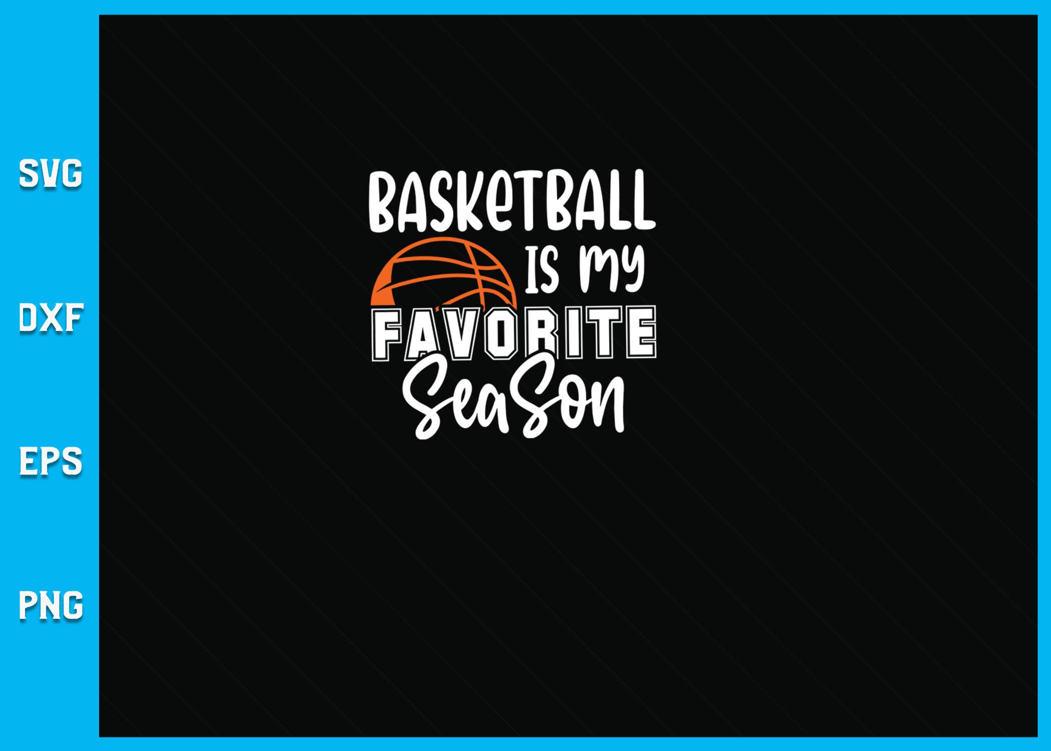 Basketball is My Favorite Season SVG