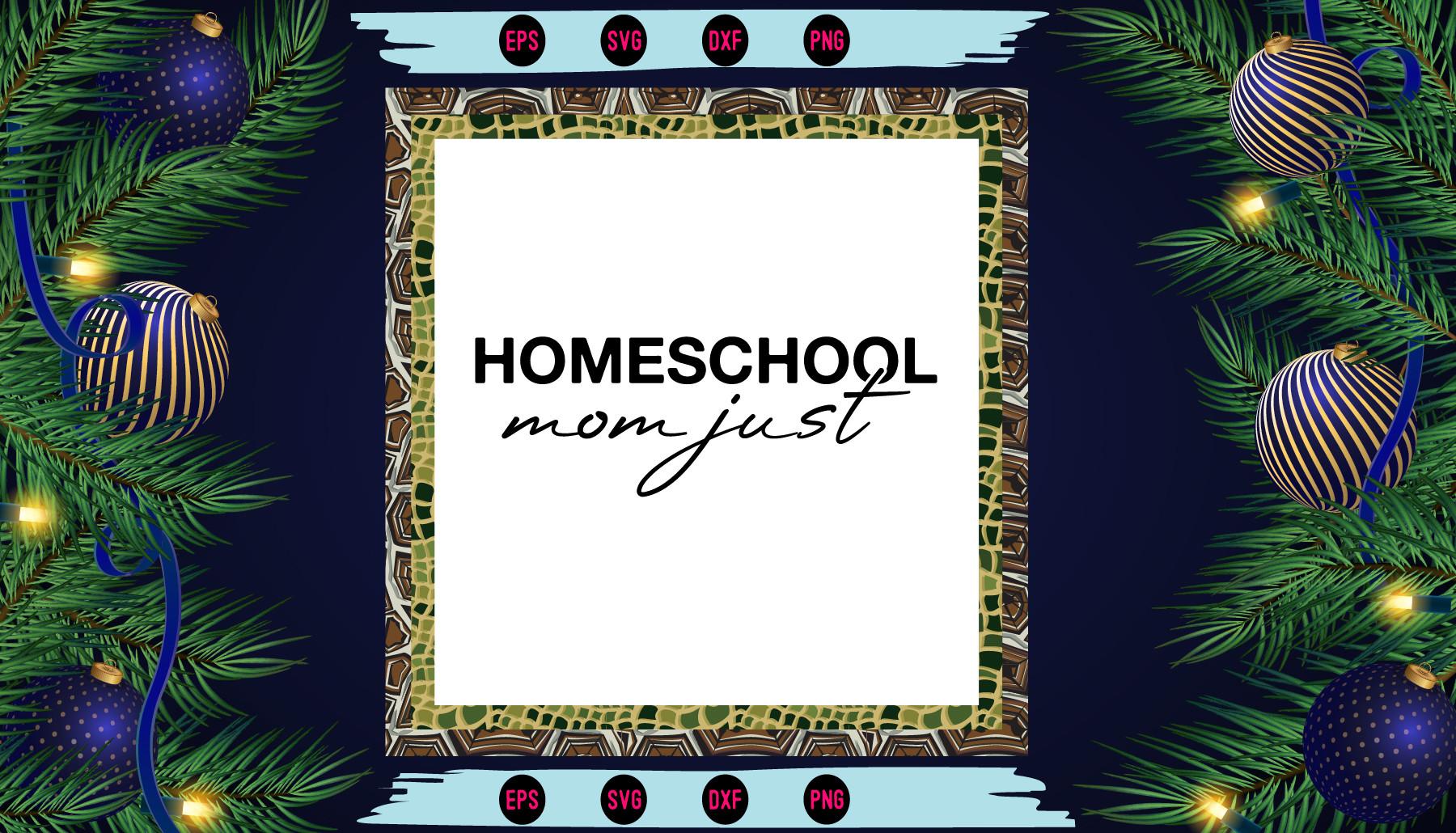 Homeschool Mom Just