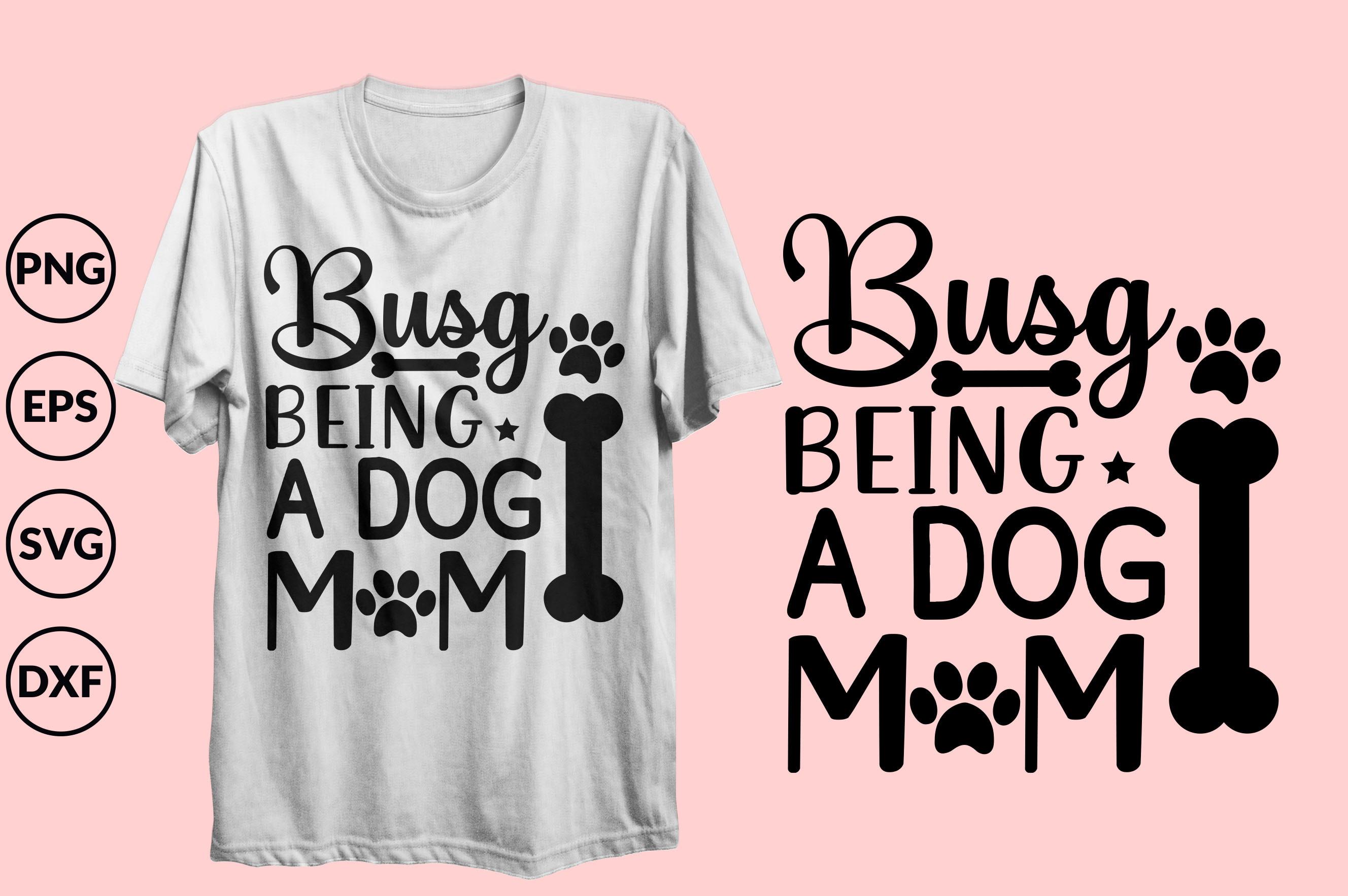 Busg Being a Dog Mom