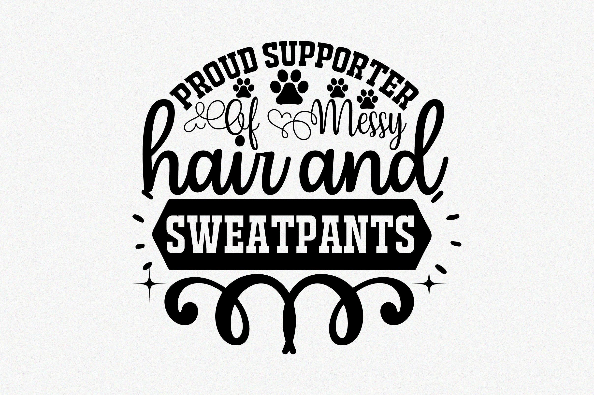 Proud Supporter of Messy Hair and Sweatp