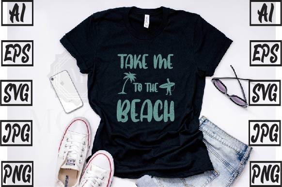 Take Me to the Beach Summer T Shirt