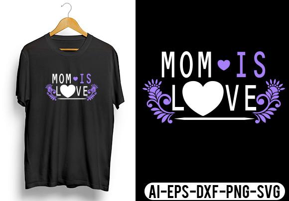 Mom is Love Shirt,Gift Mom,Mother Shirt