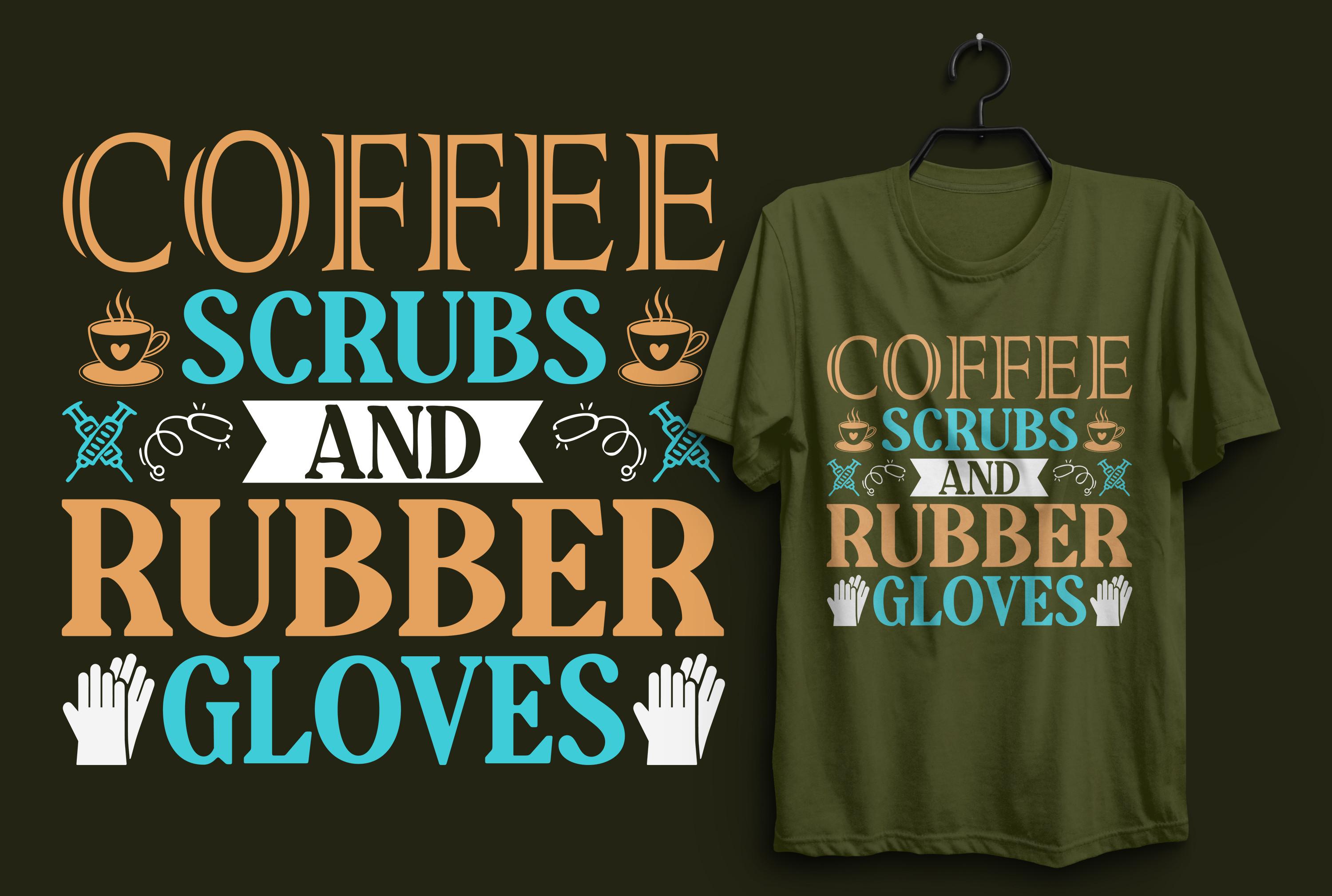 Coffee Scrubs and Rubber Gloves.