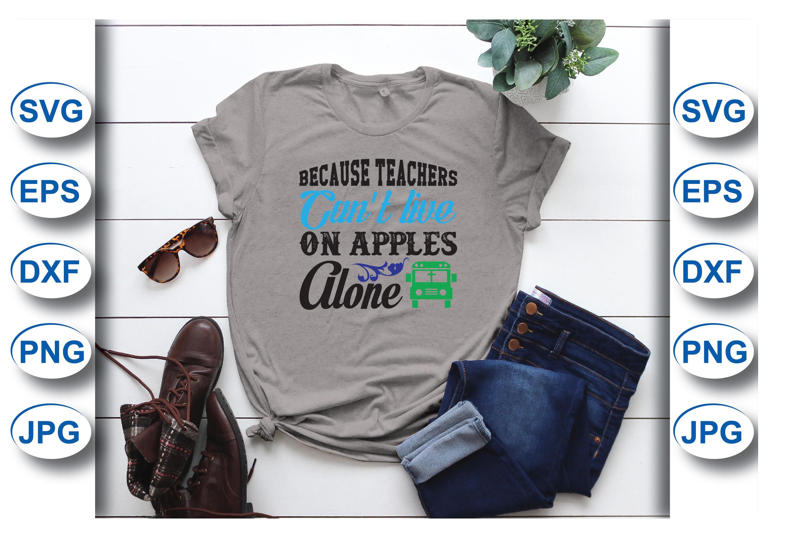 Because Teachers Can’t Live on T-shirt