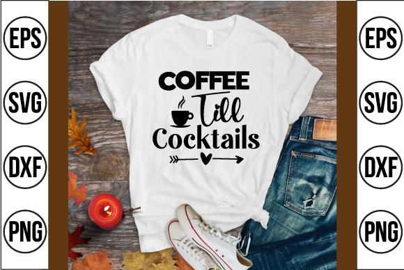 Coffee Till Cocktails Svg Design
