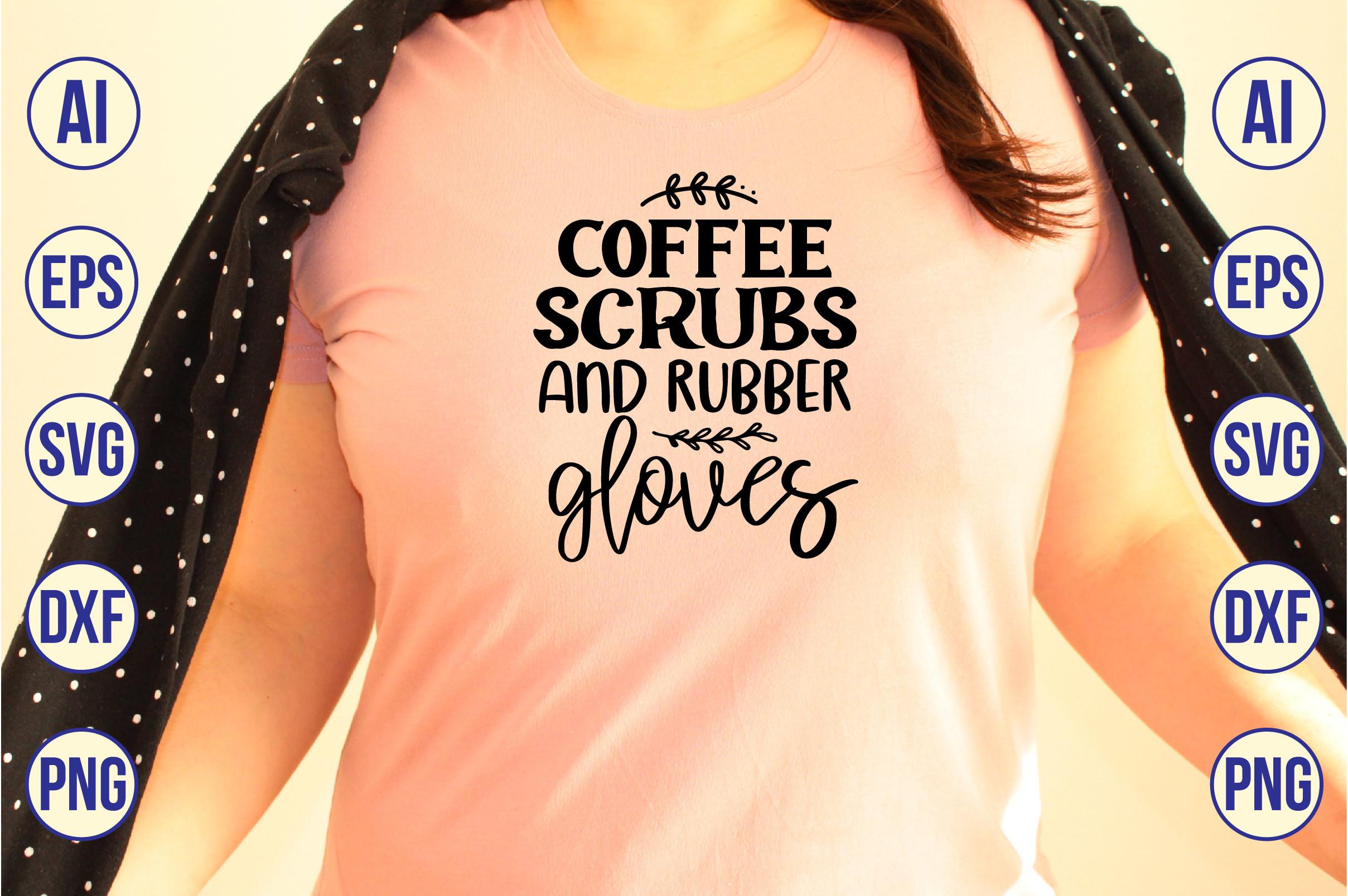 Coffee, Scrubs, and Rubber Gloves
