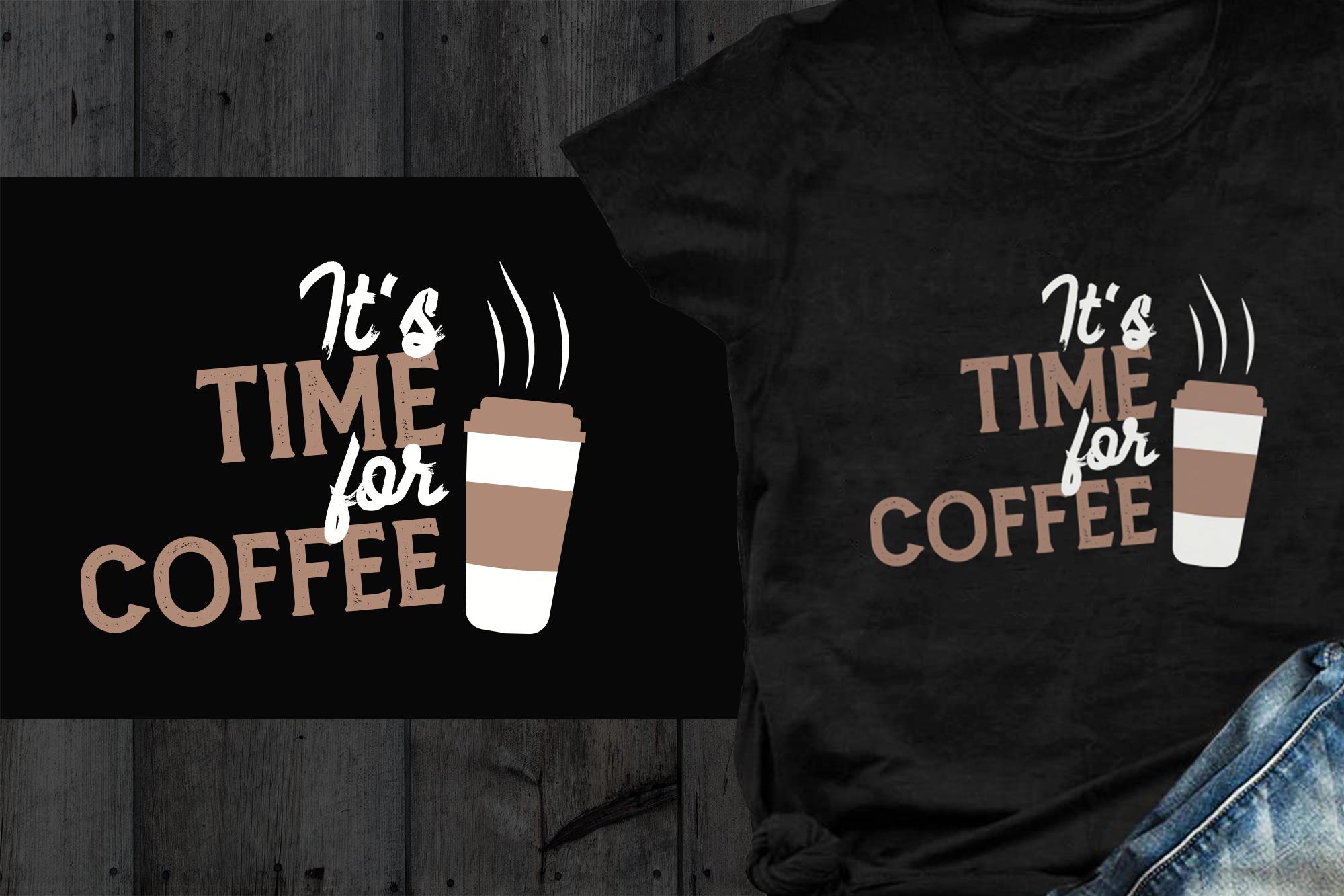 It's Time for Coffee – Coffee T-shirt