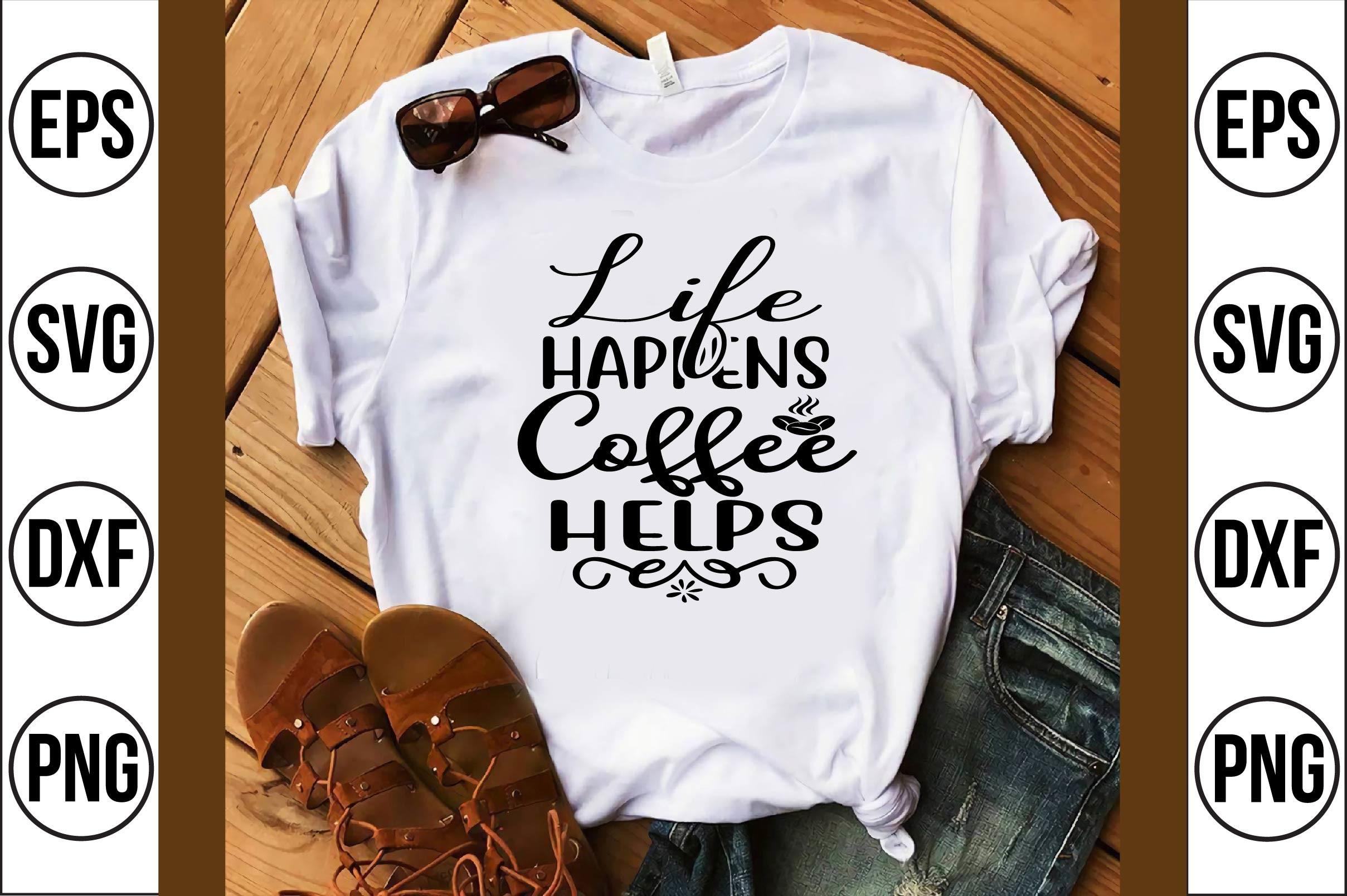 Life Happens Coffee Helps
