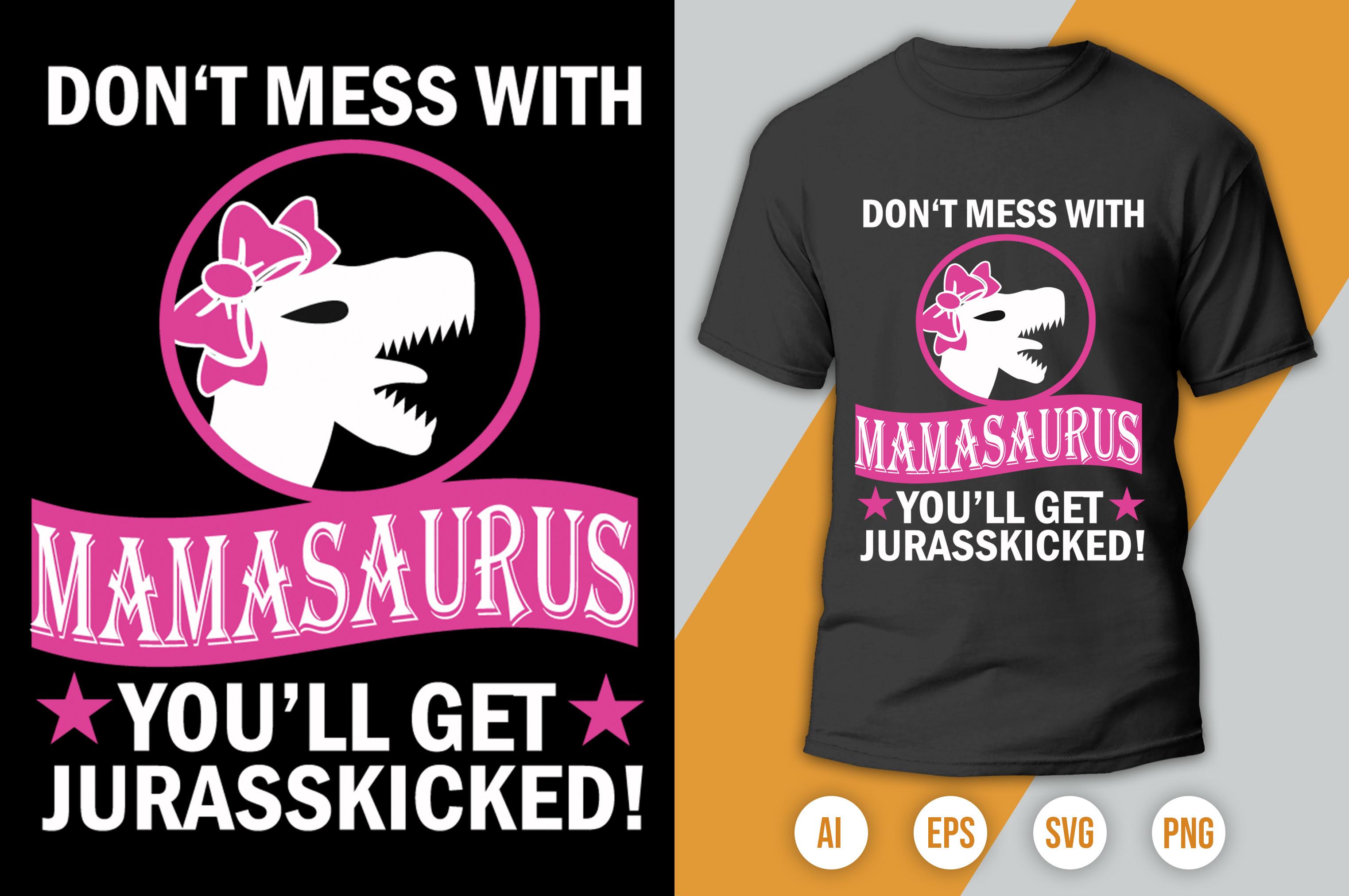 Don‘t Mess with Mamasaurus You’ll Get Jurasskicked!