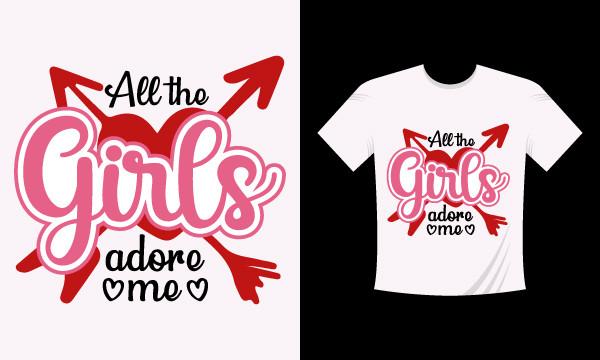 All the Girls Adore Me Valentine T-shirt