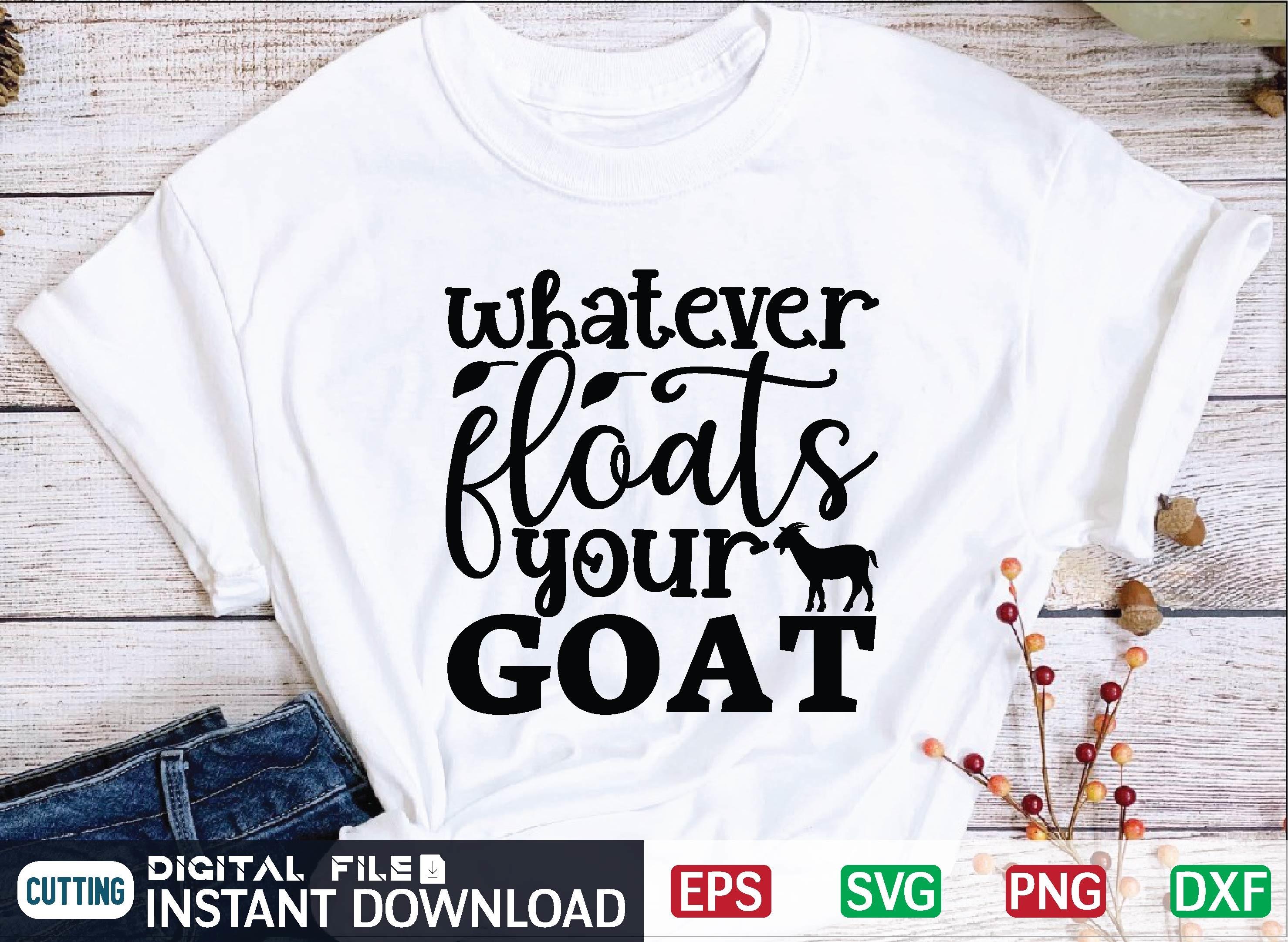 Whatever Floats Your Goat Svg