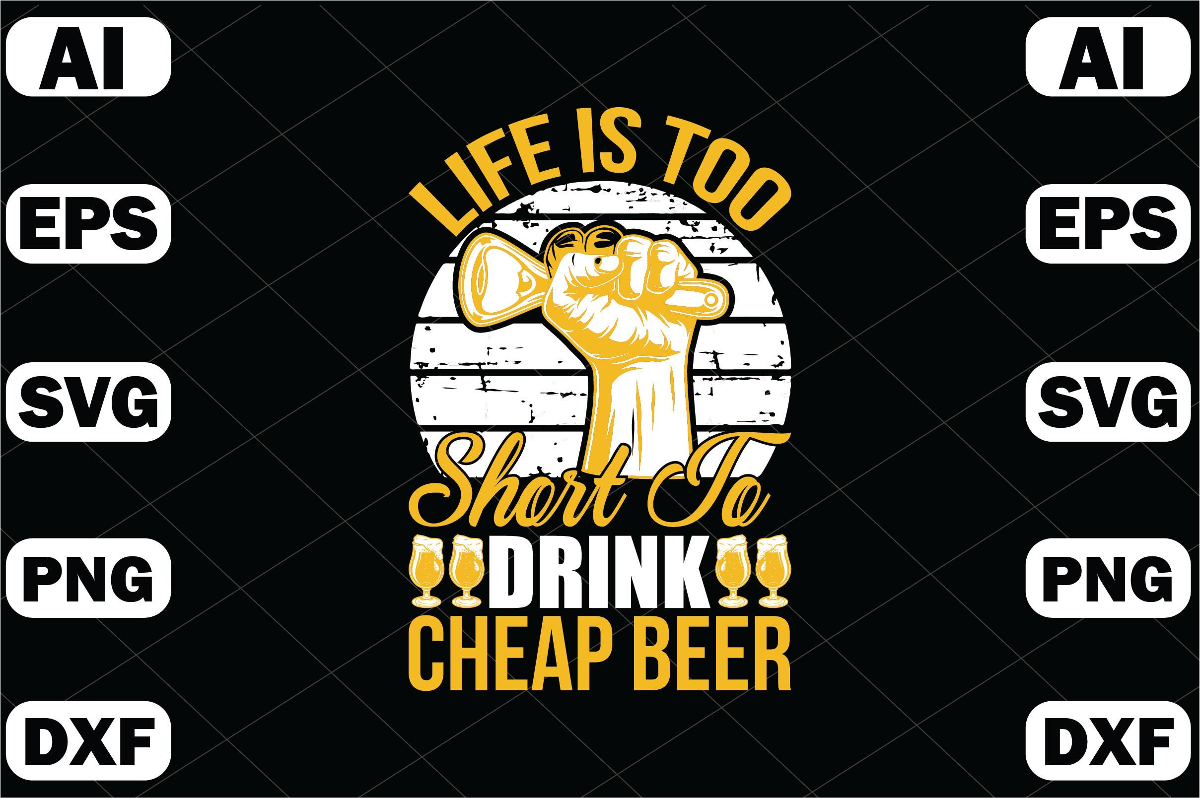 “Life is Too Short to Drink Cheap Beer