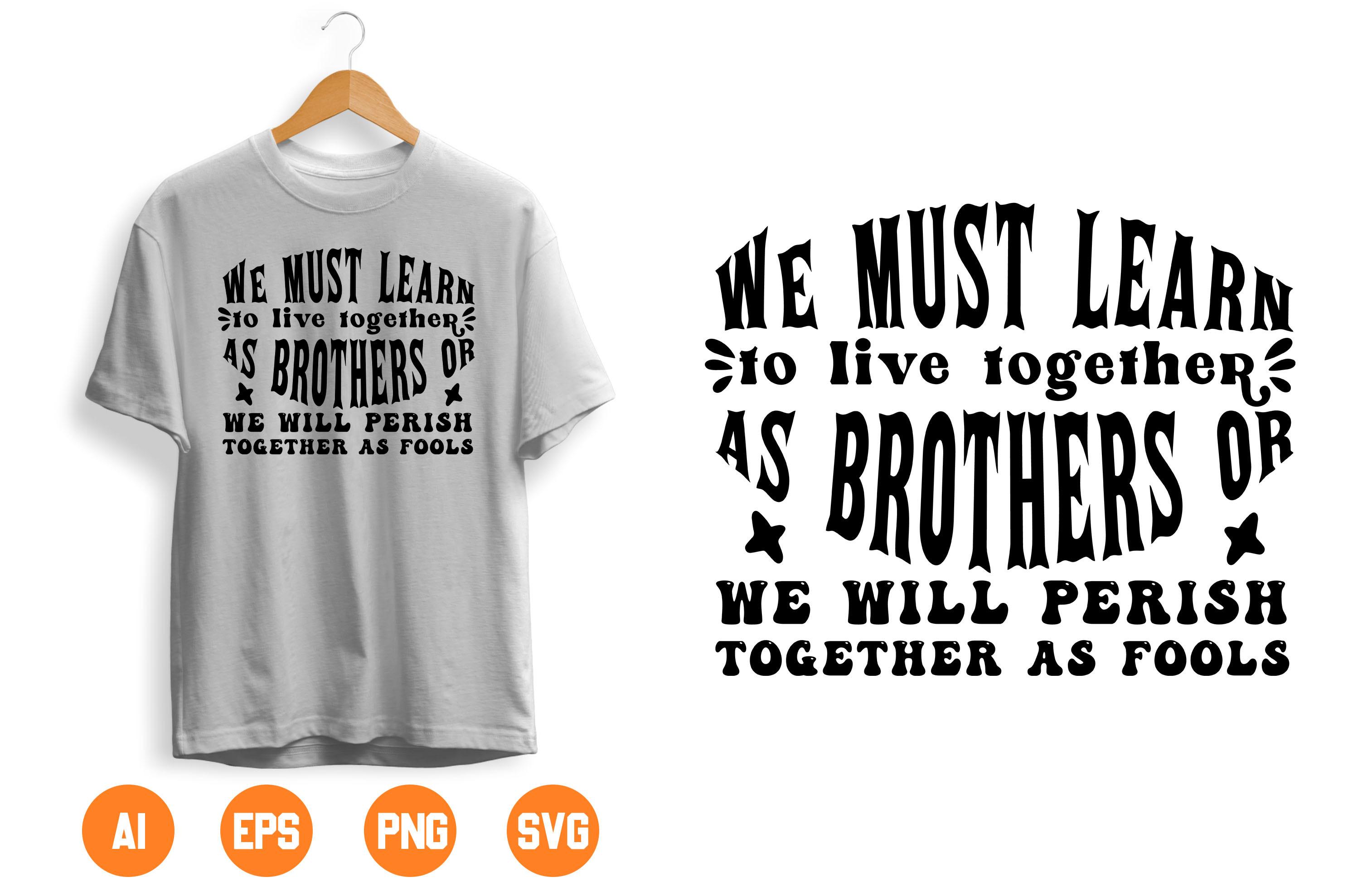 We Must Learn to Live Together As Brothers or We Will Perish Together As Fools