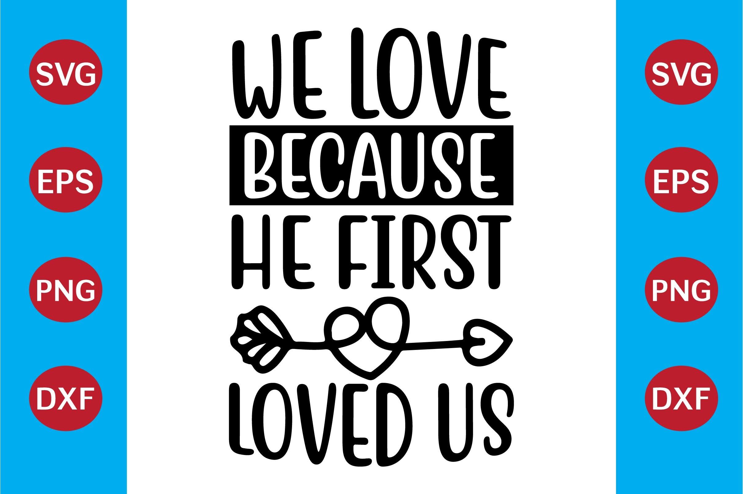 We Love Because He First Loved Us
