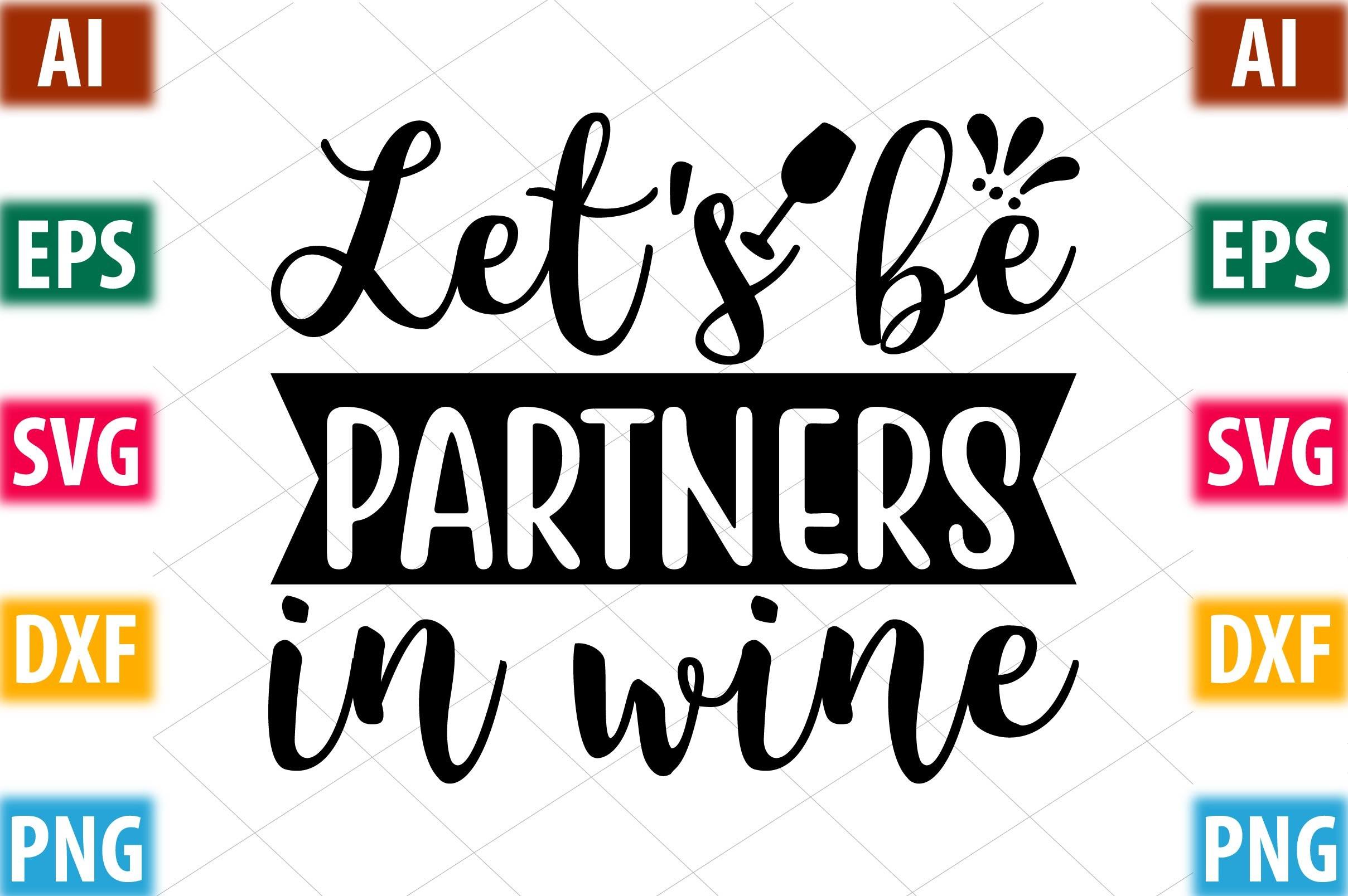 Let's Be Partners in Wine