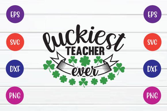 Luckiest Teacher Ever Svg
