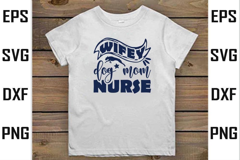 Dog  Svg Design,  Wifey Dog Mom Nurse