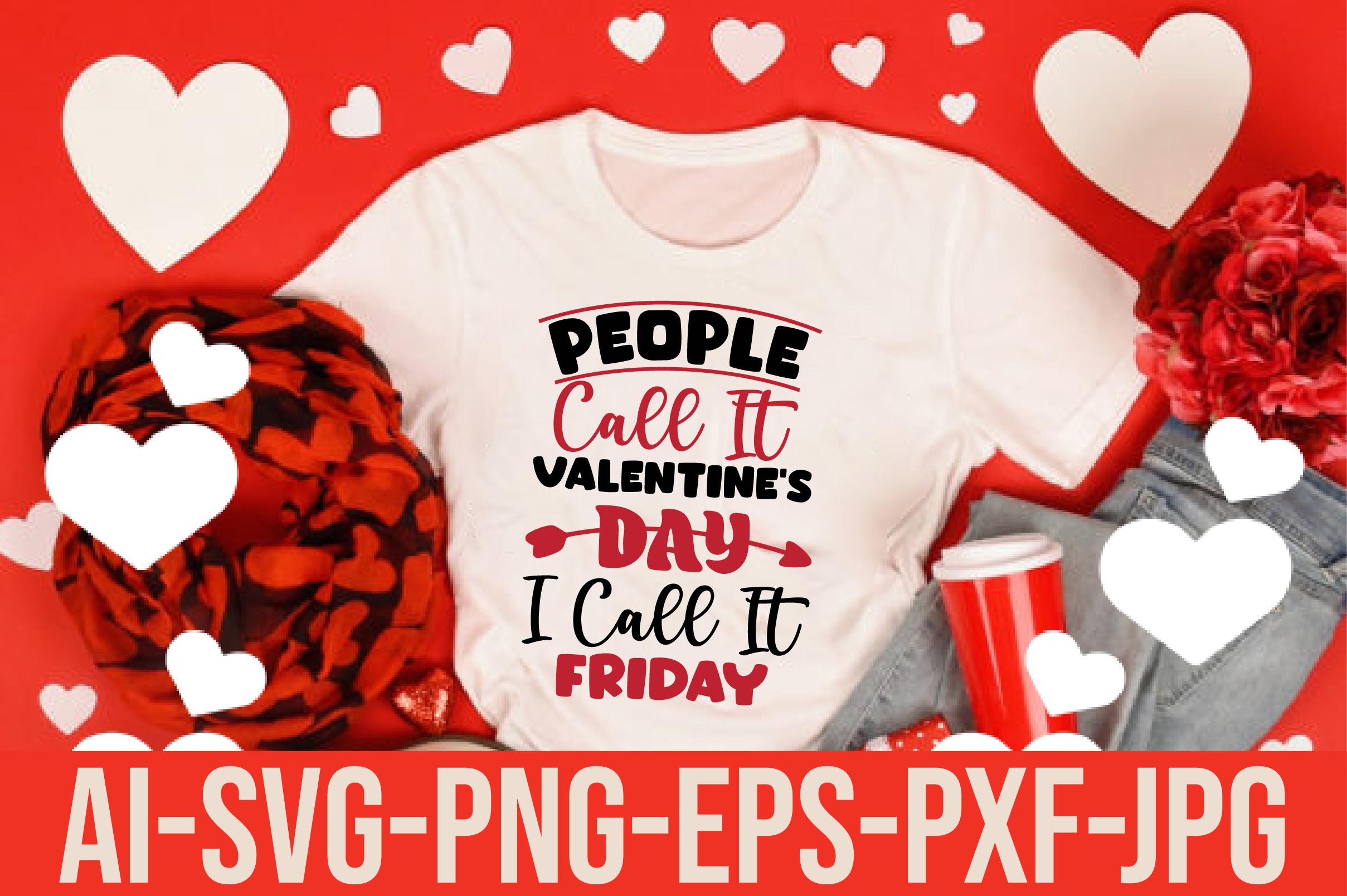 People Call It Valentine’s Day I Call It