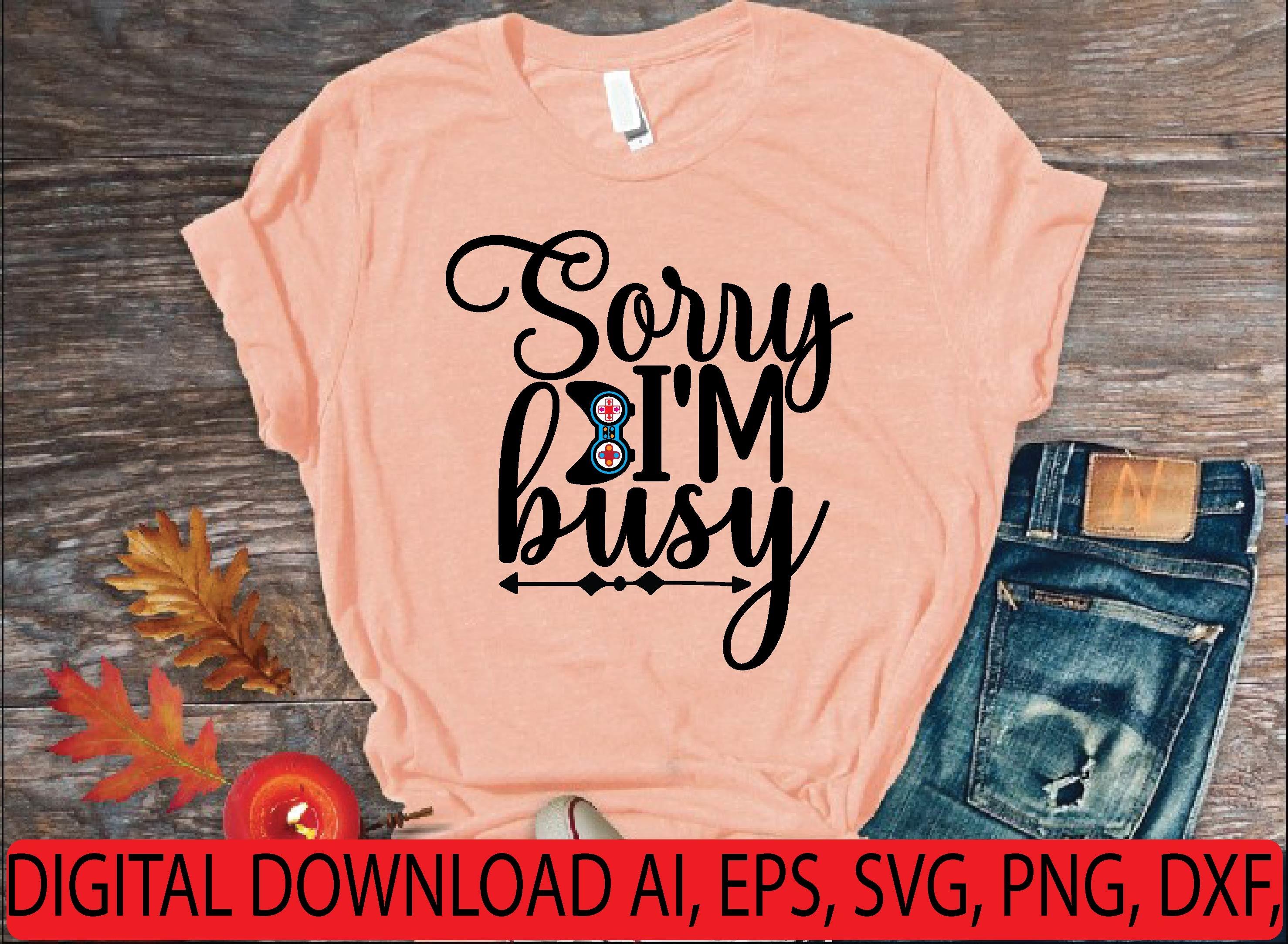 Sorry I'm Busy Svg