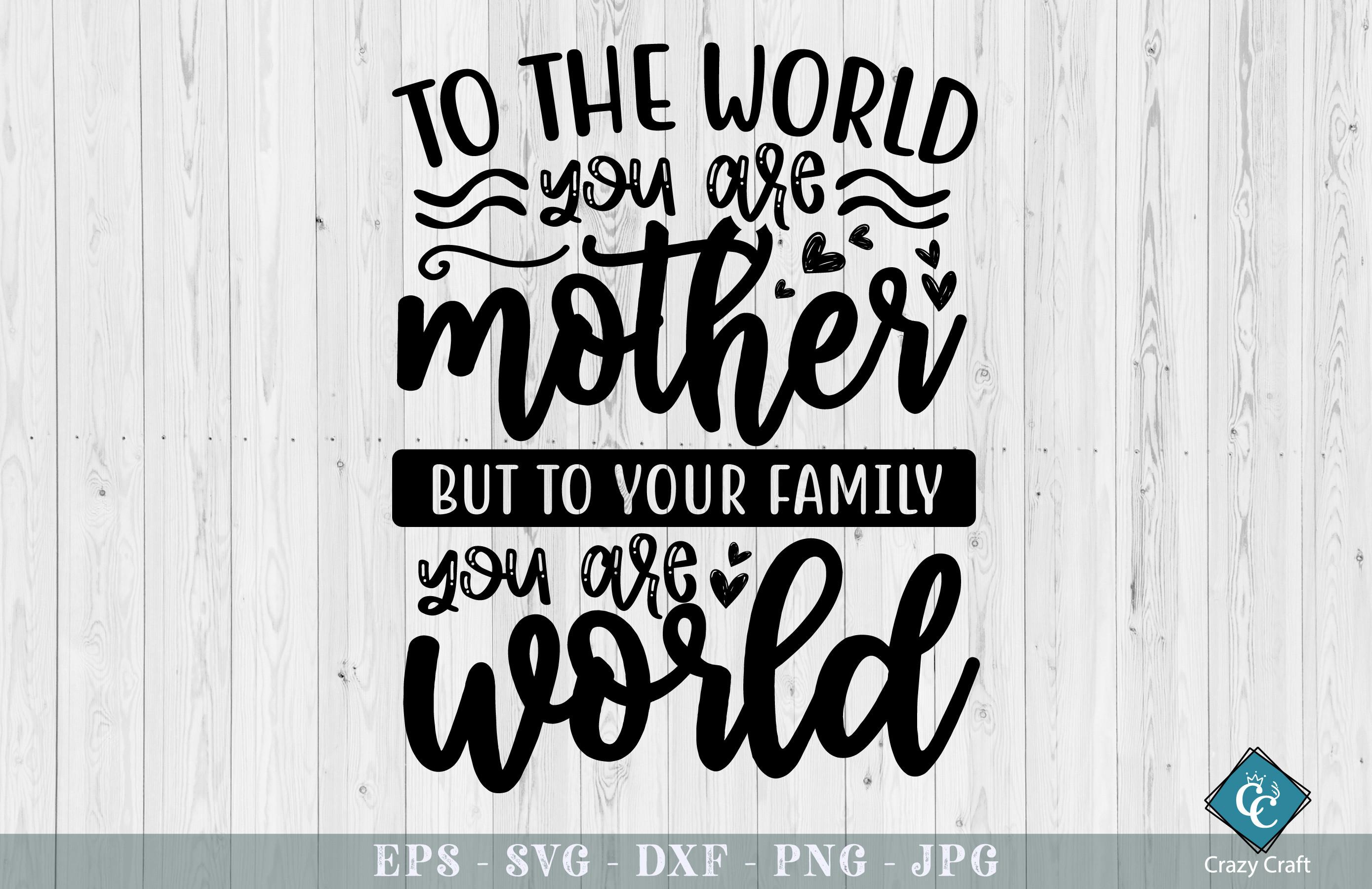 To the World, You Are a Mother. Mother’s