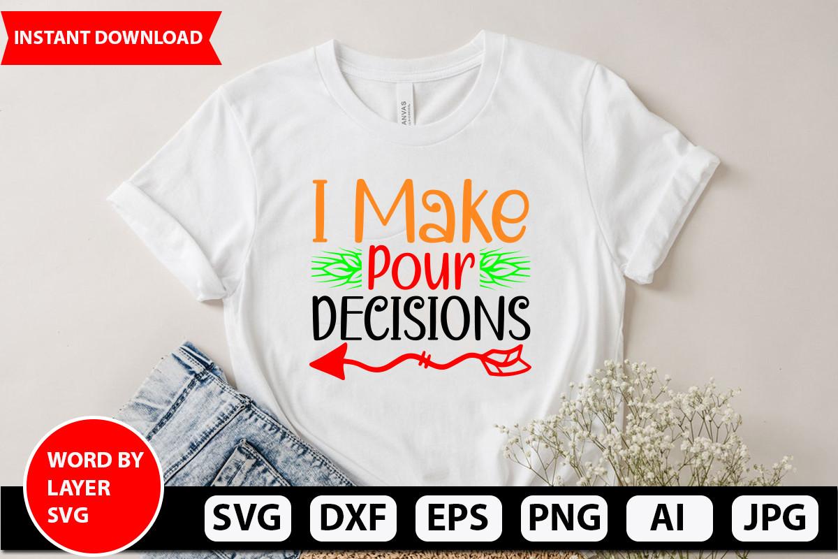 I Make Pour Decisions Svg Design