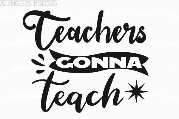 About Teachers Gonna Teach Svg Graphic