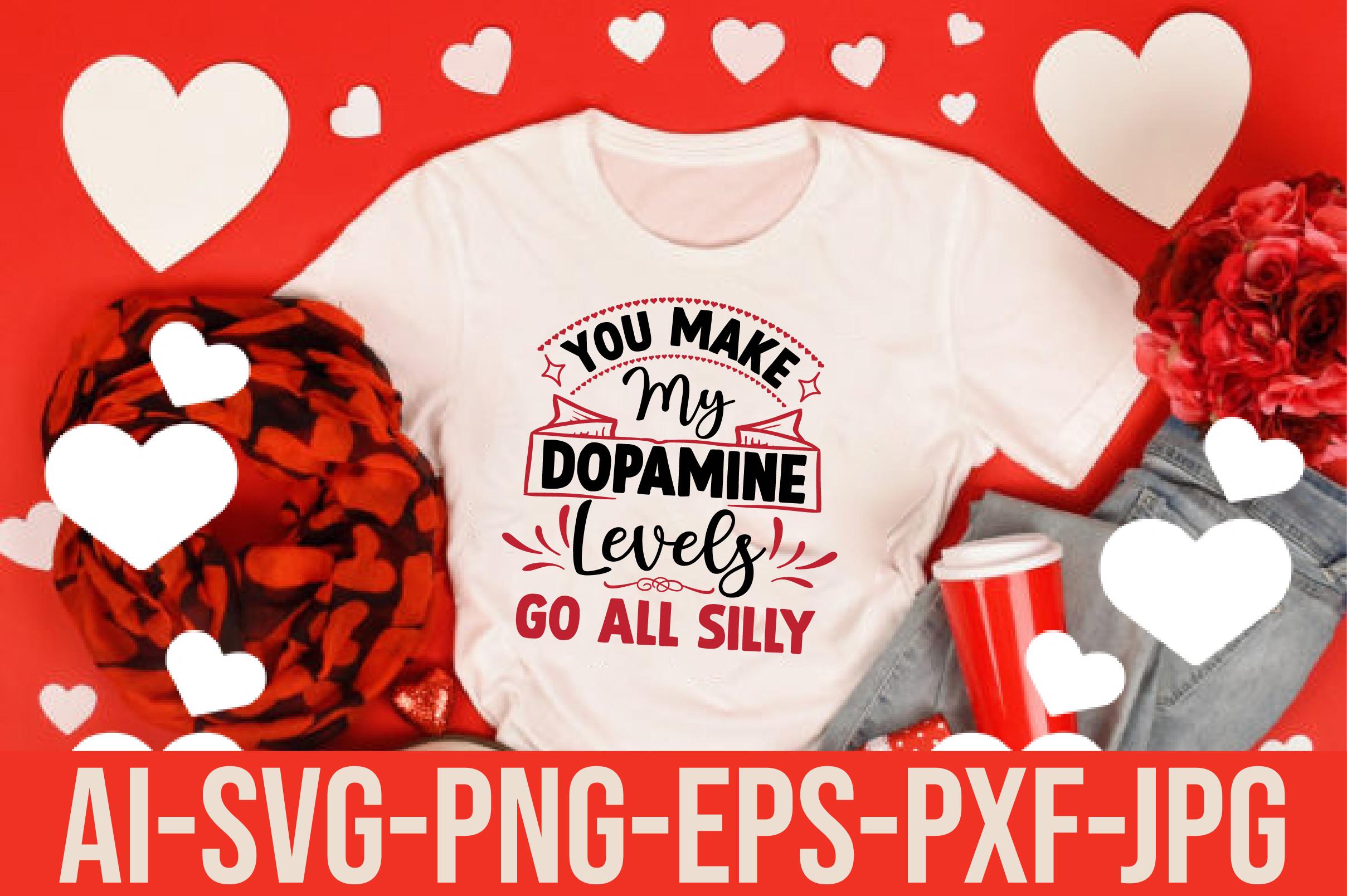 You Make My Dopamine Levels Go All Silly