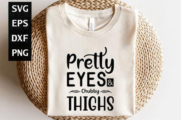 Pretty Eyes and Chubby Thighs