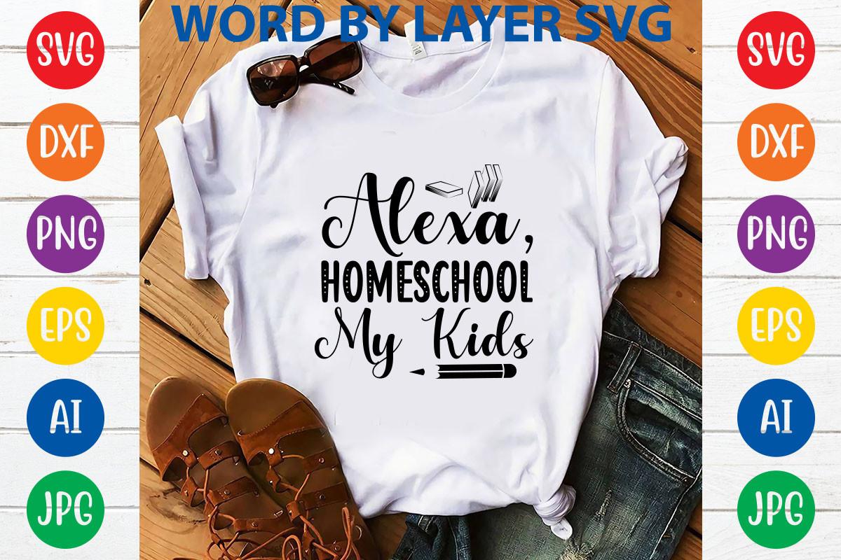 Alexa  Homeschool My Kids Svg Design