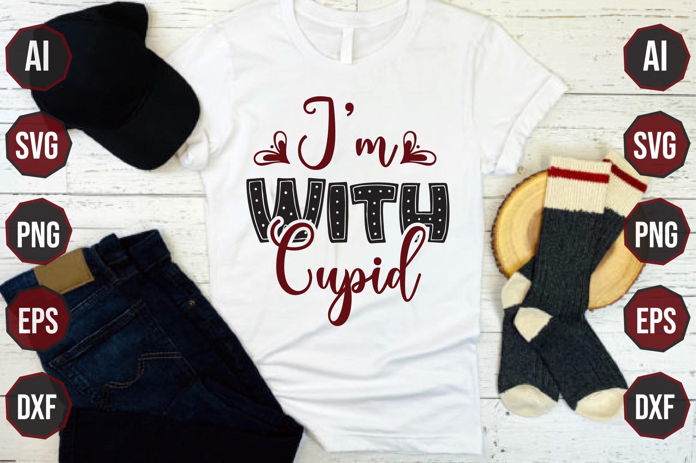 I’m with Cupid