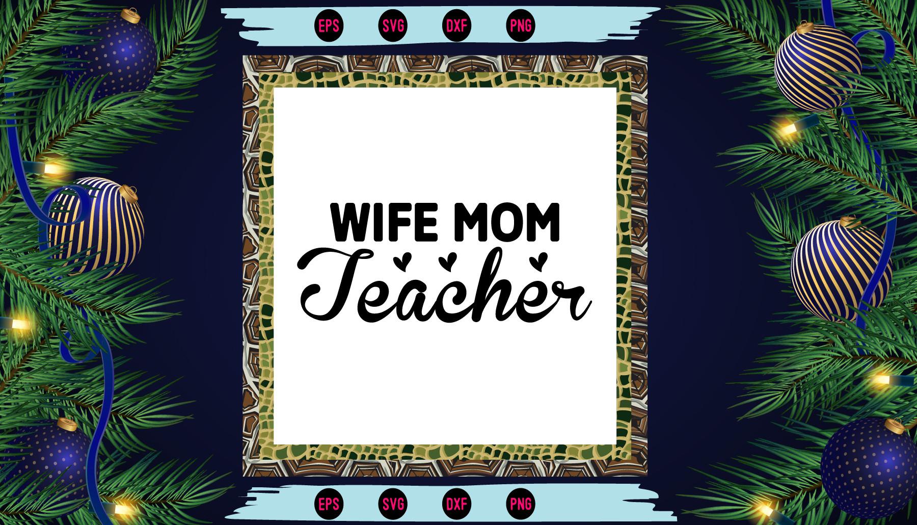 Wife Mom Teacher