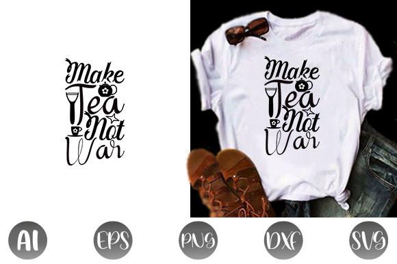 Make Tea Not War Svg Design