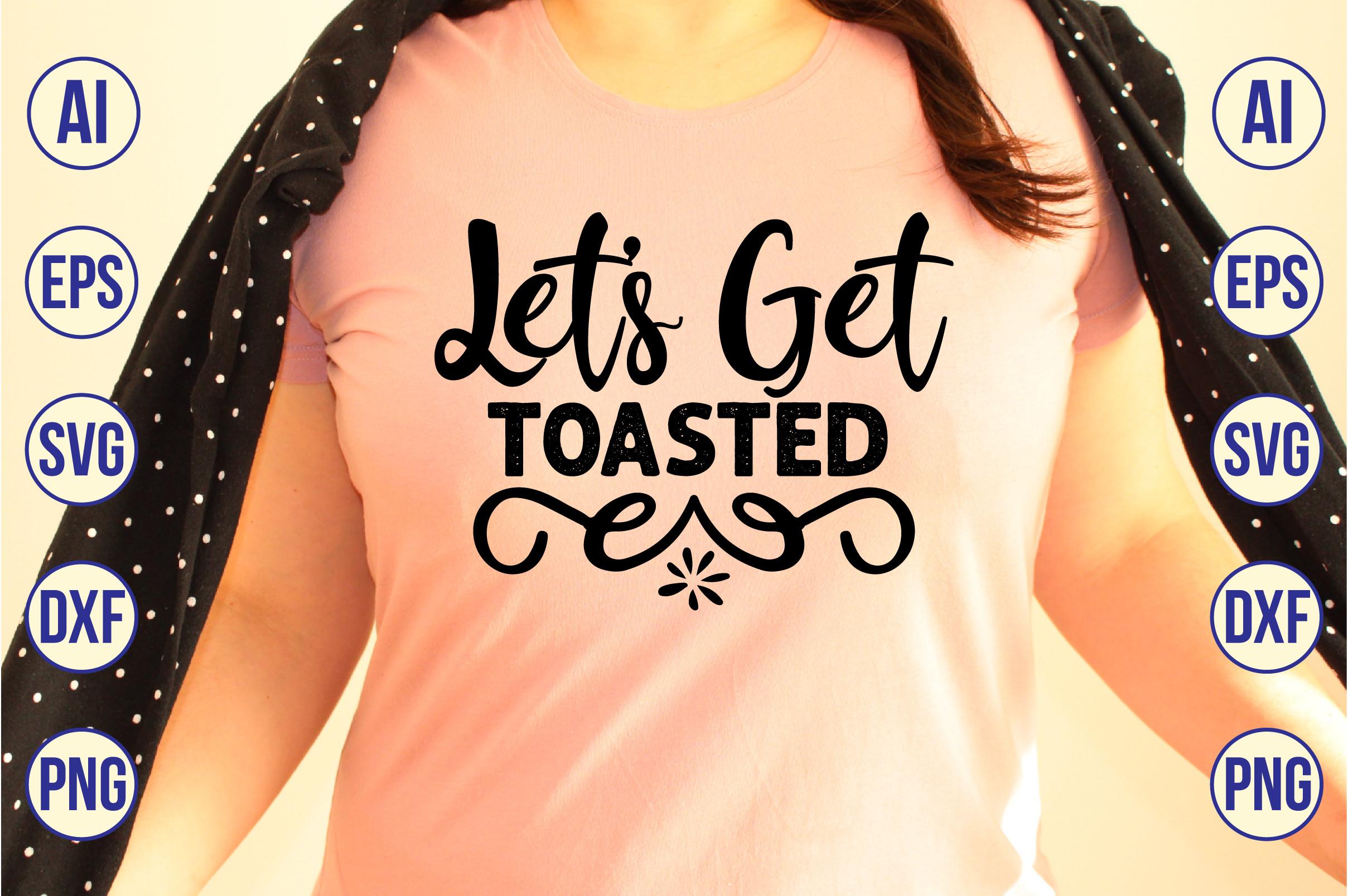 Let's Get Toasted SVG