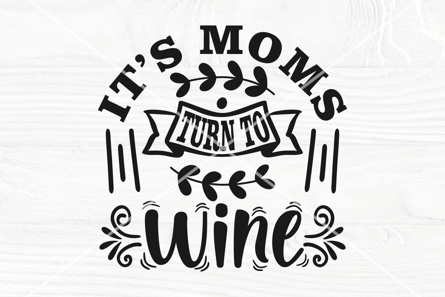 It's Moms Turn to Wine SVG, Wine Mom Svg