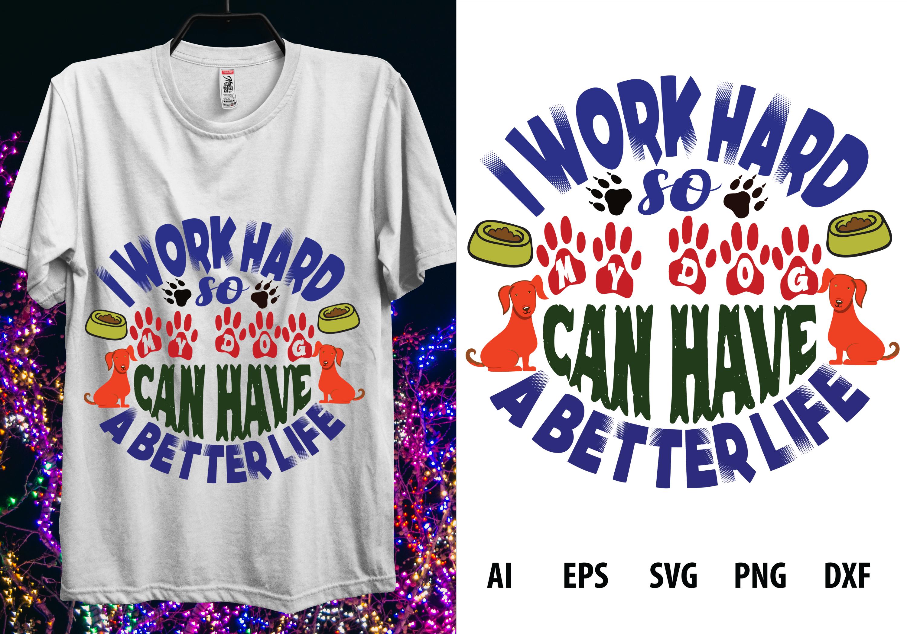 I Work Hard so My Dog Can Have a Better Life