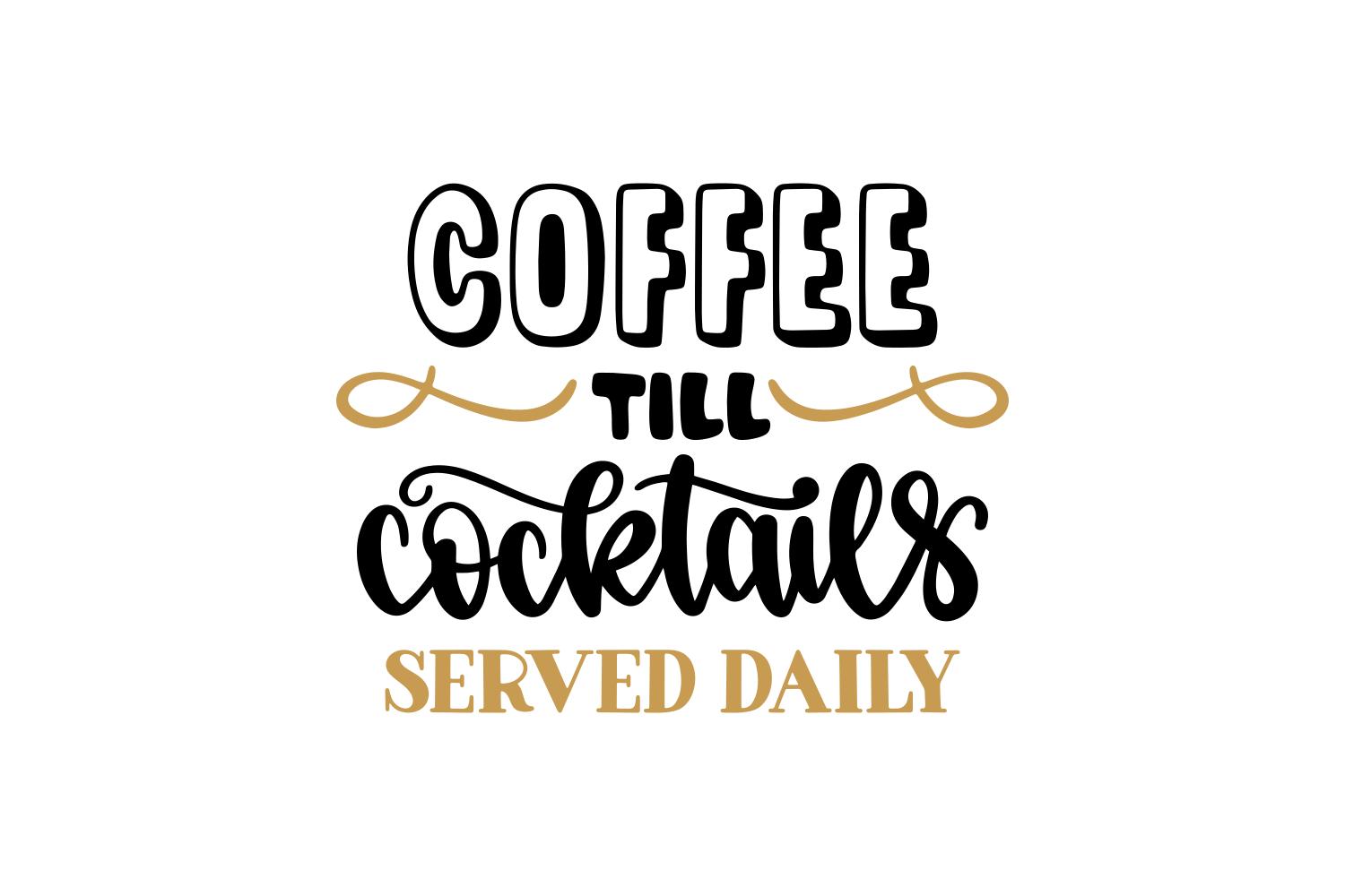 Coffee Till Cocktails Served Daily
