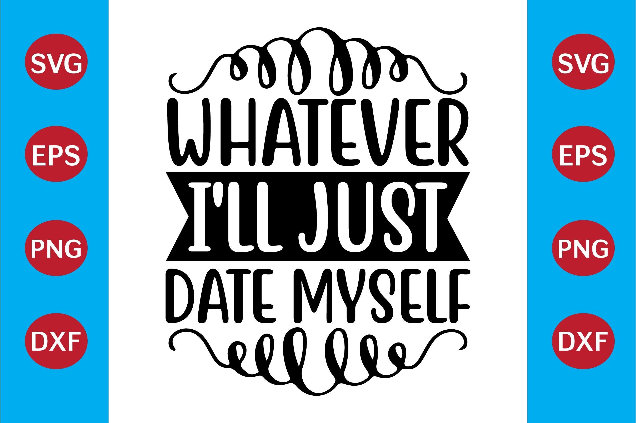 Whatever I'll Just Date Myself
