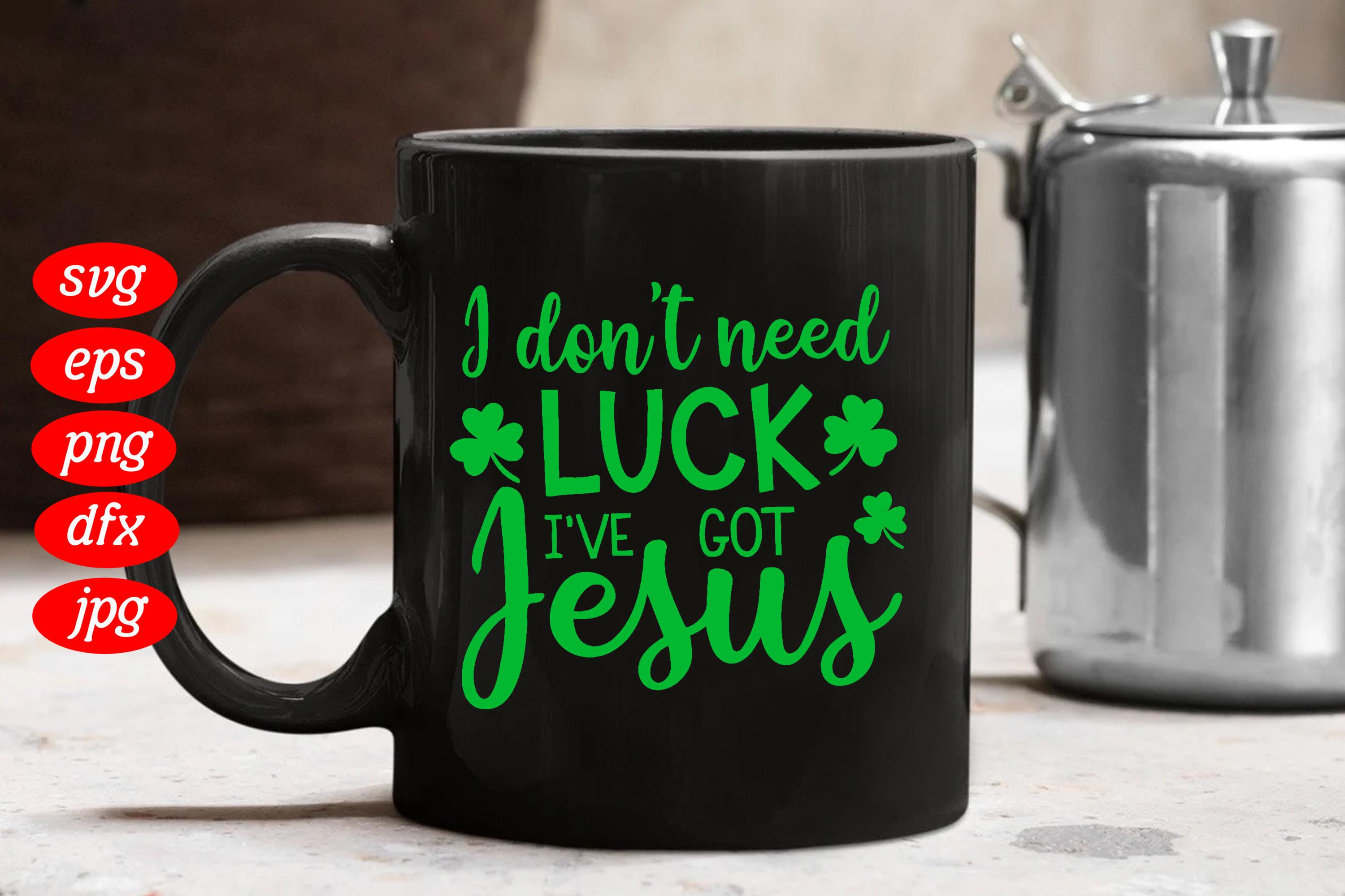 I Don't Need Luck I've Got Jesus