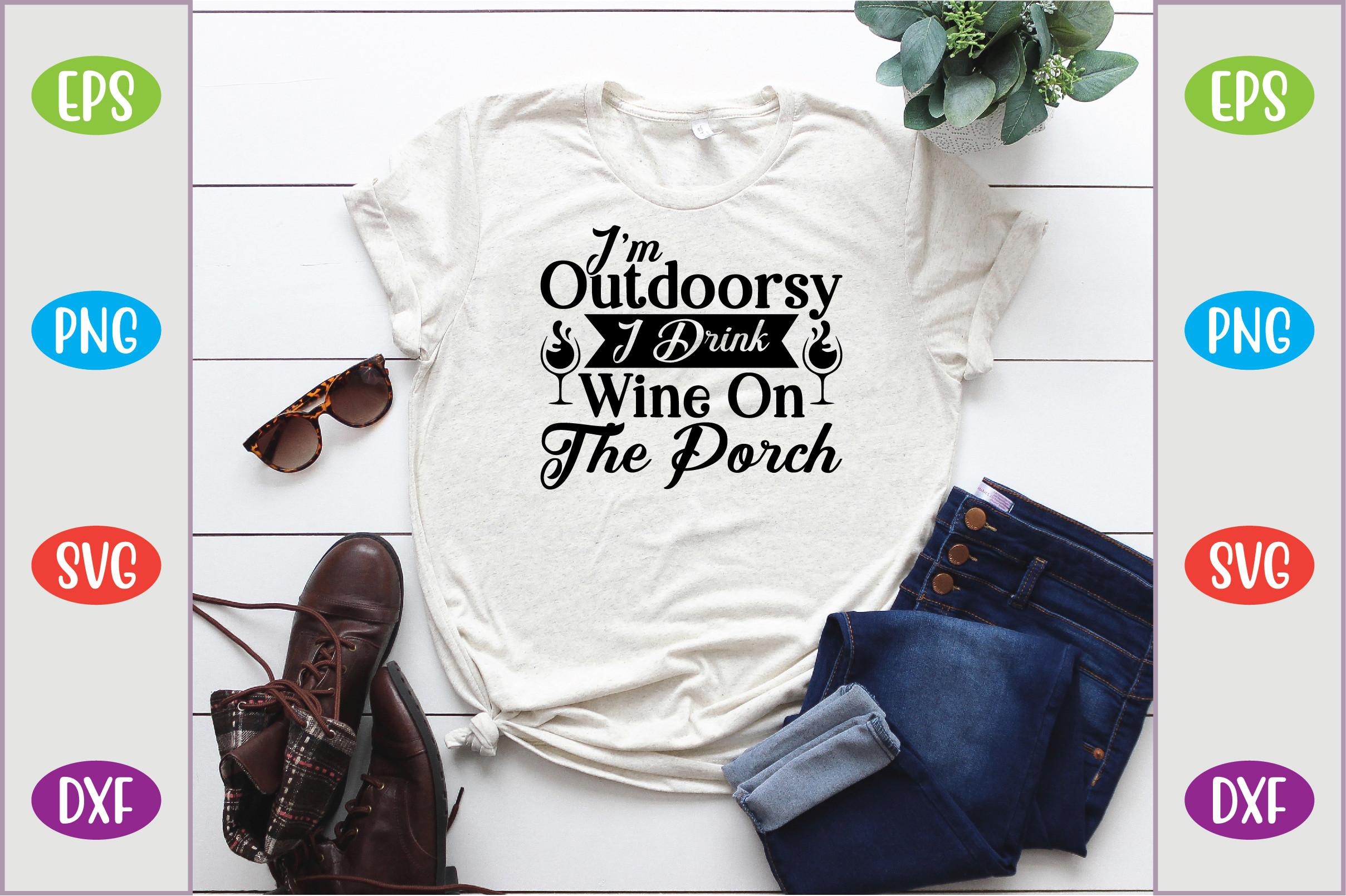 I'm Outdoorsy, I Drink Wine on the Porch