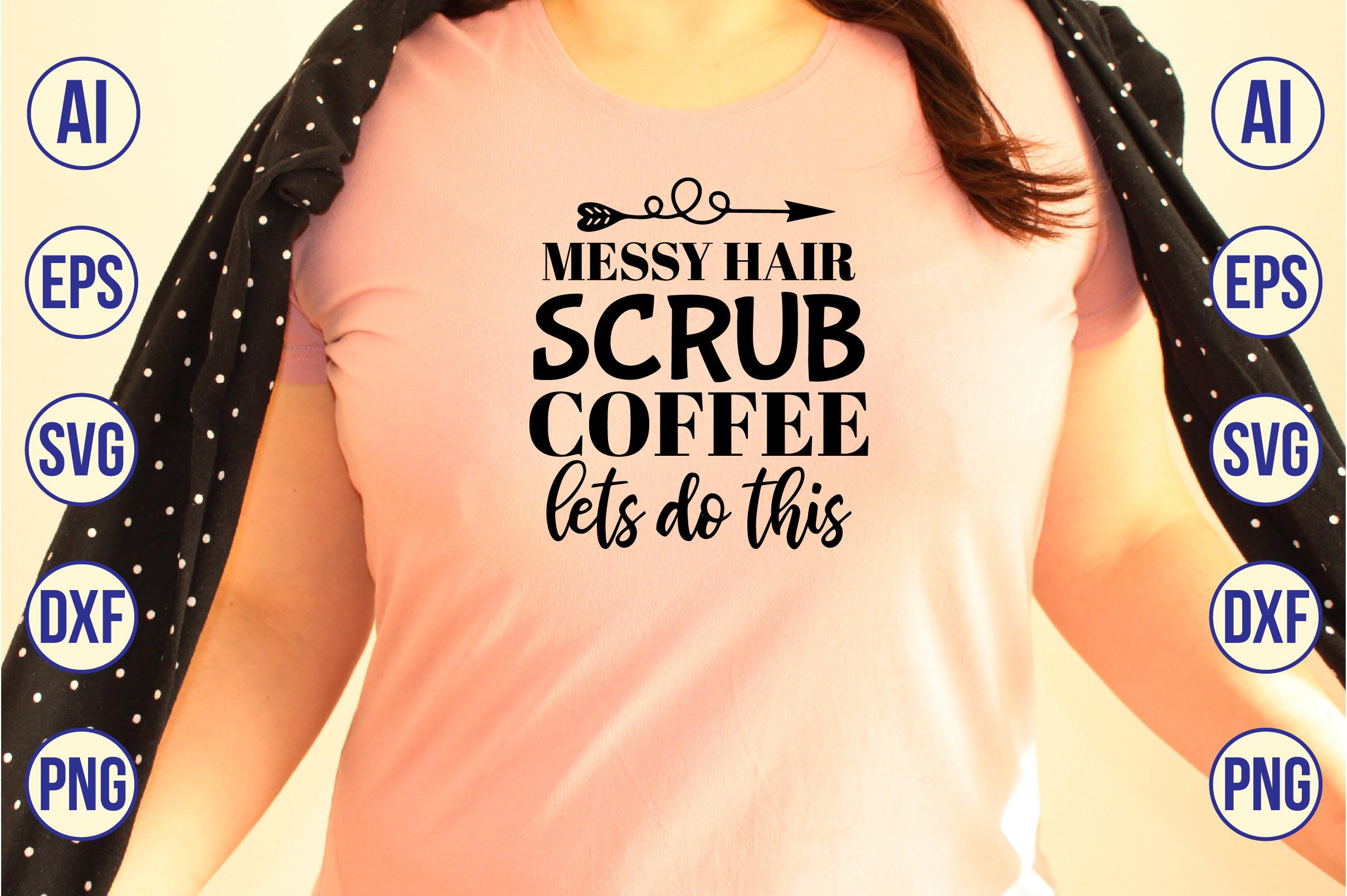 Messy Hair Scrub Coffee Lets Do This