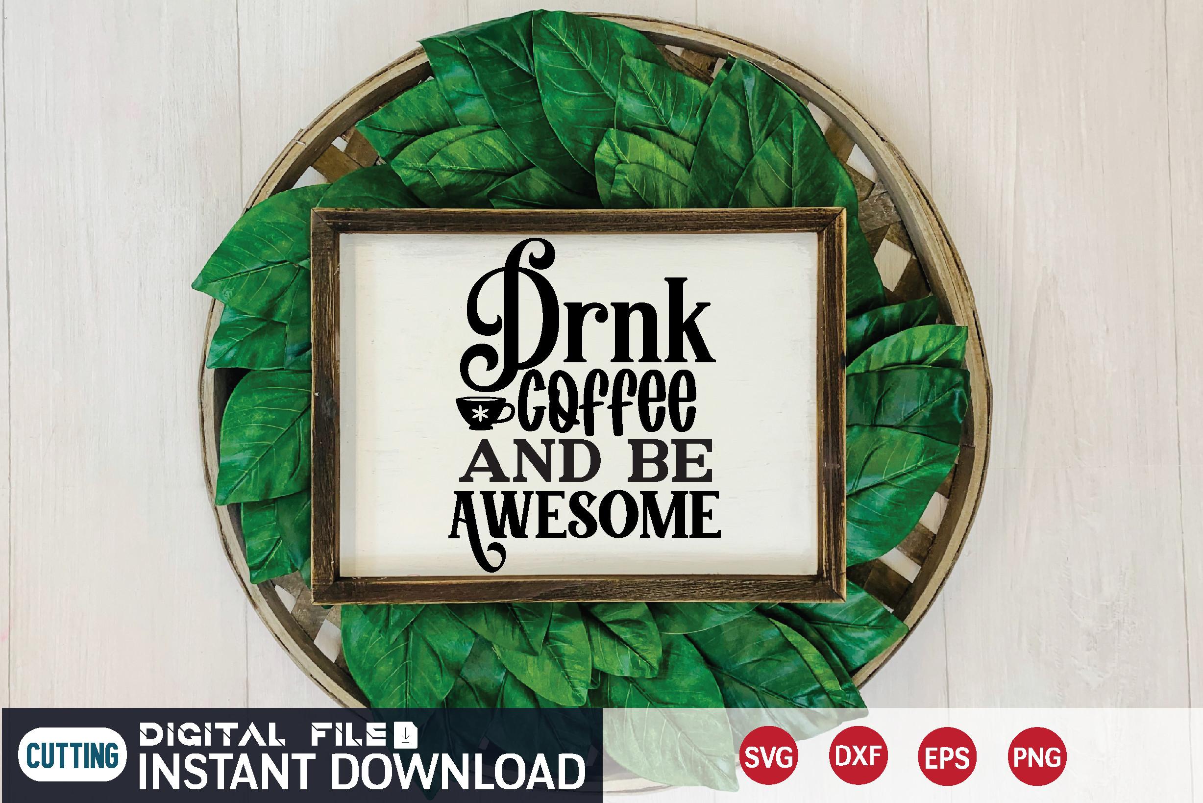 Drnk Coffee and Be Awesome Svg